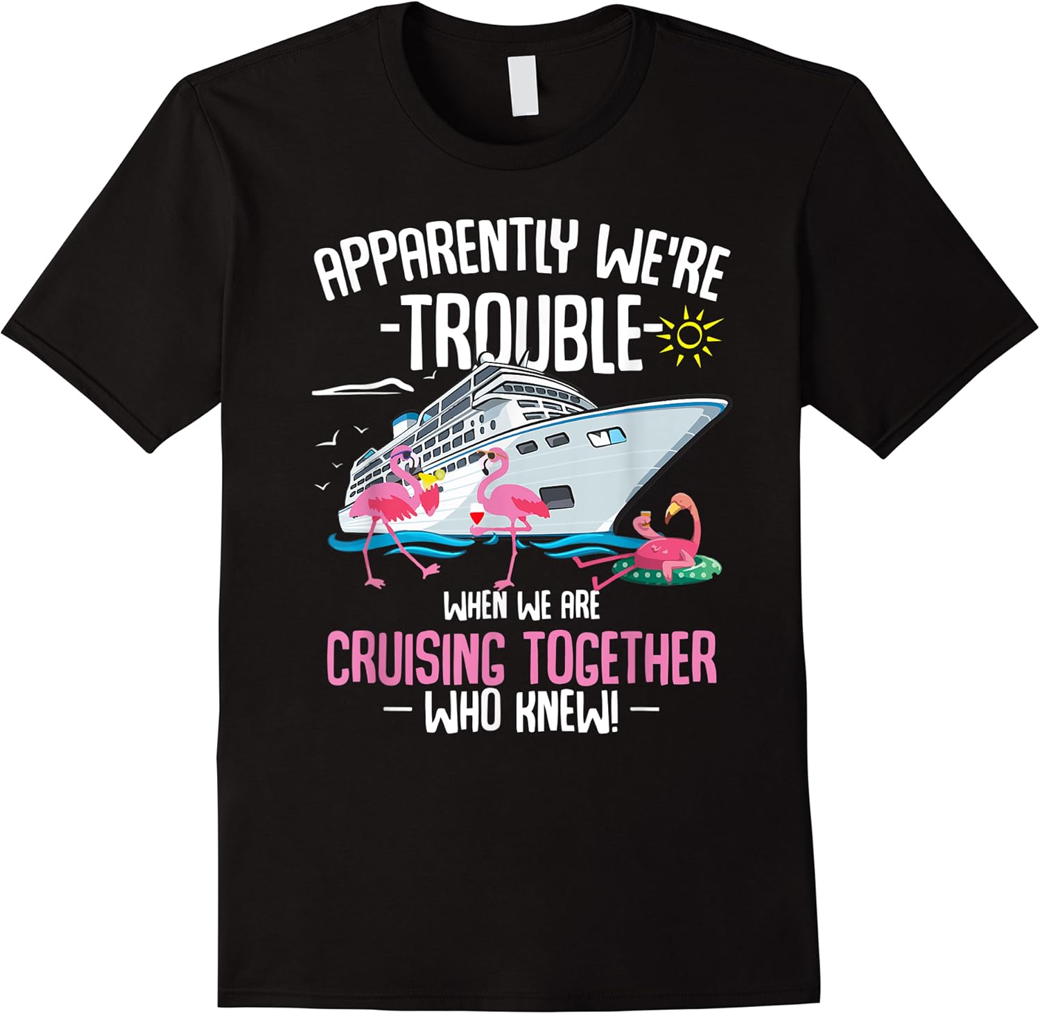 apparently were trouble when we are cruising together funny t shirt skuid 147302 item.jpg