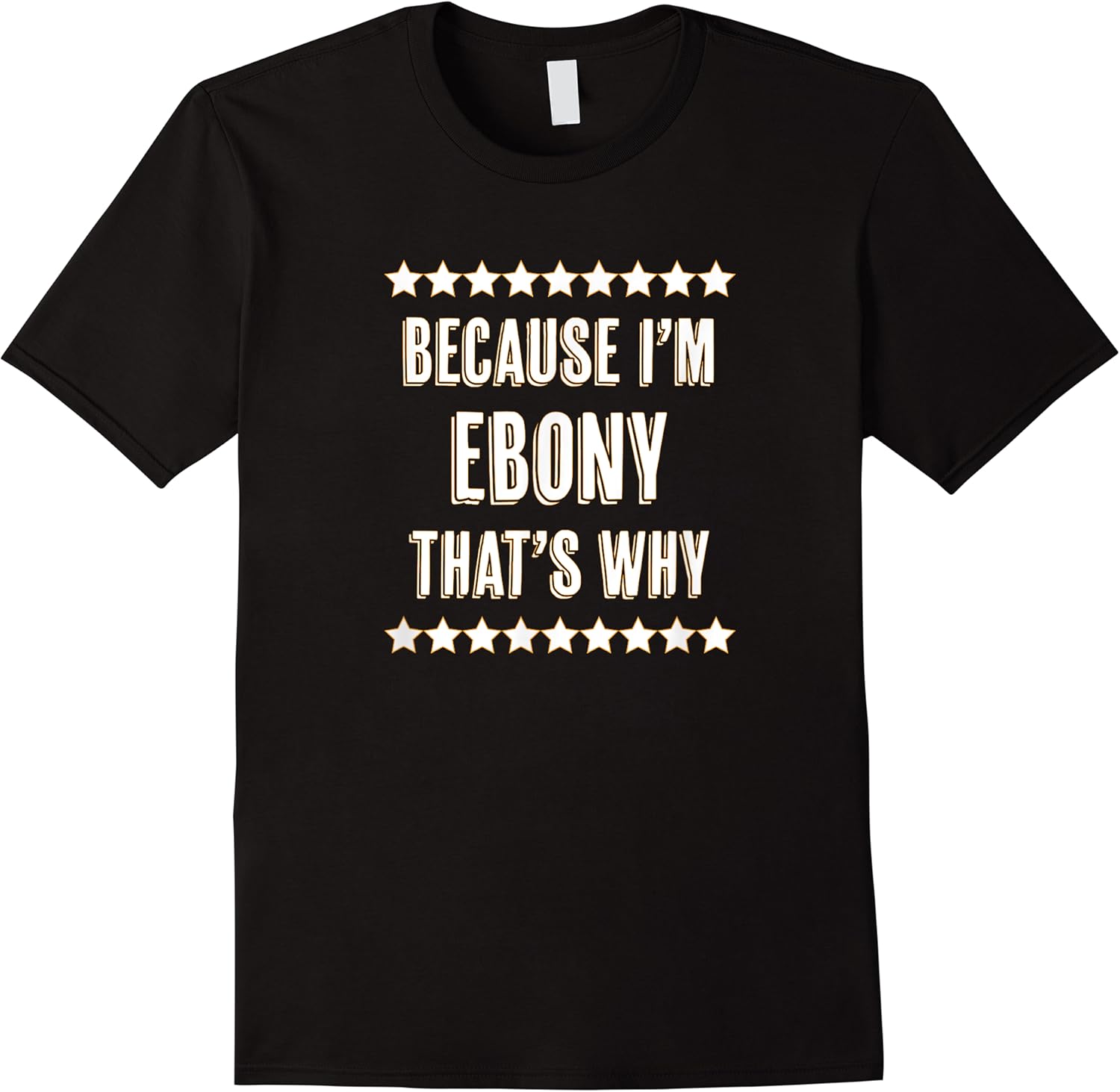 because im   ebony   thats why  funny cute name gift   t shirt skuid 168250 item.jpg