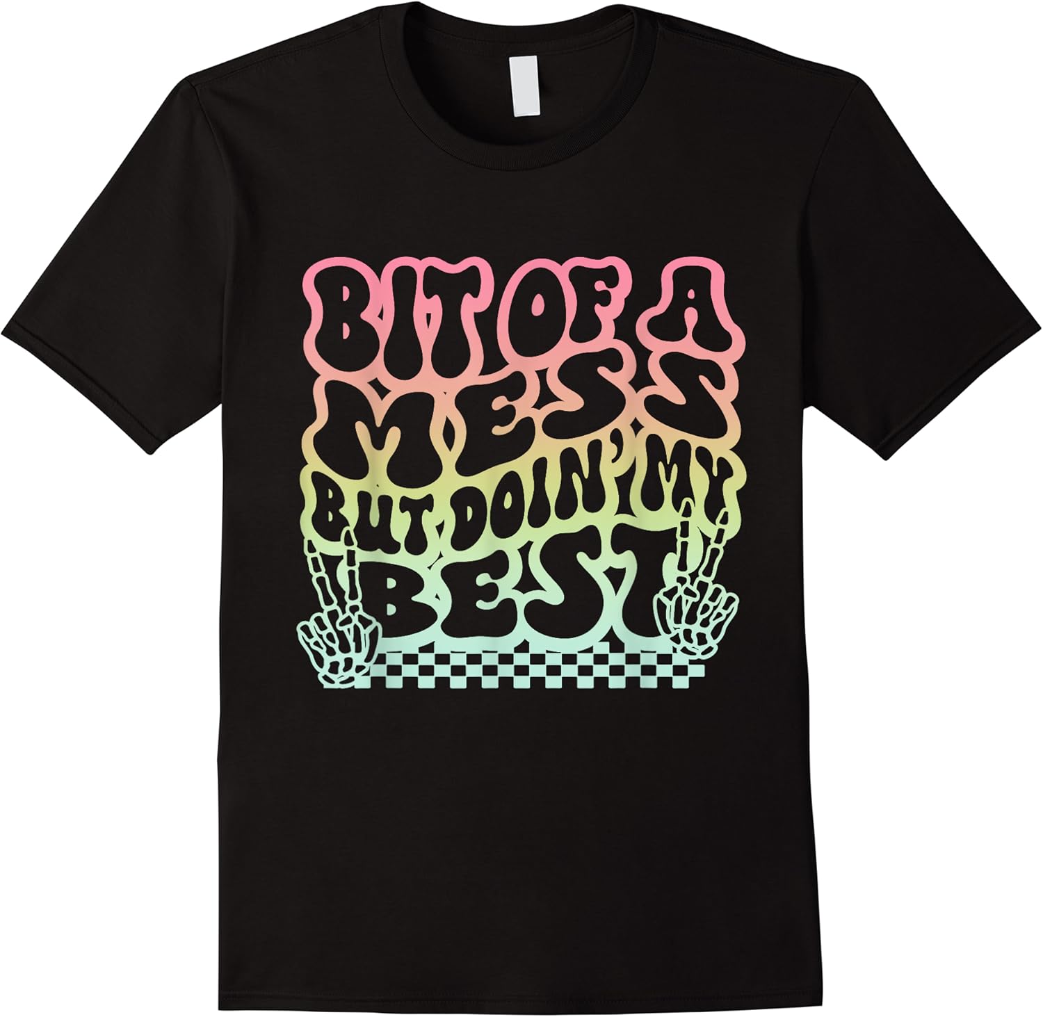 bit of a mess but doin my bestfunny skeleton mental health t shirt skuid 157467 item.jpg