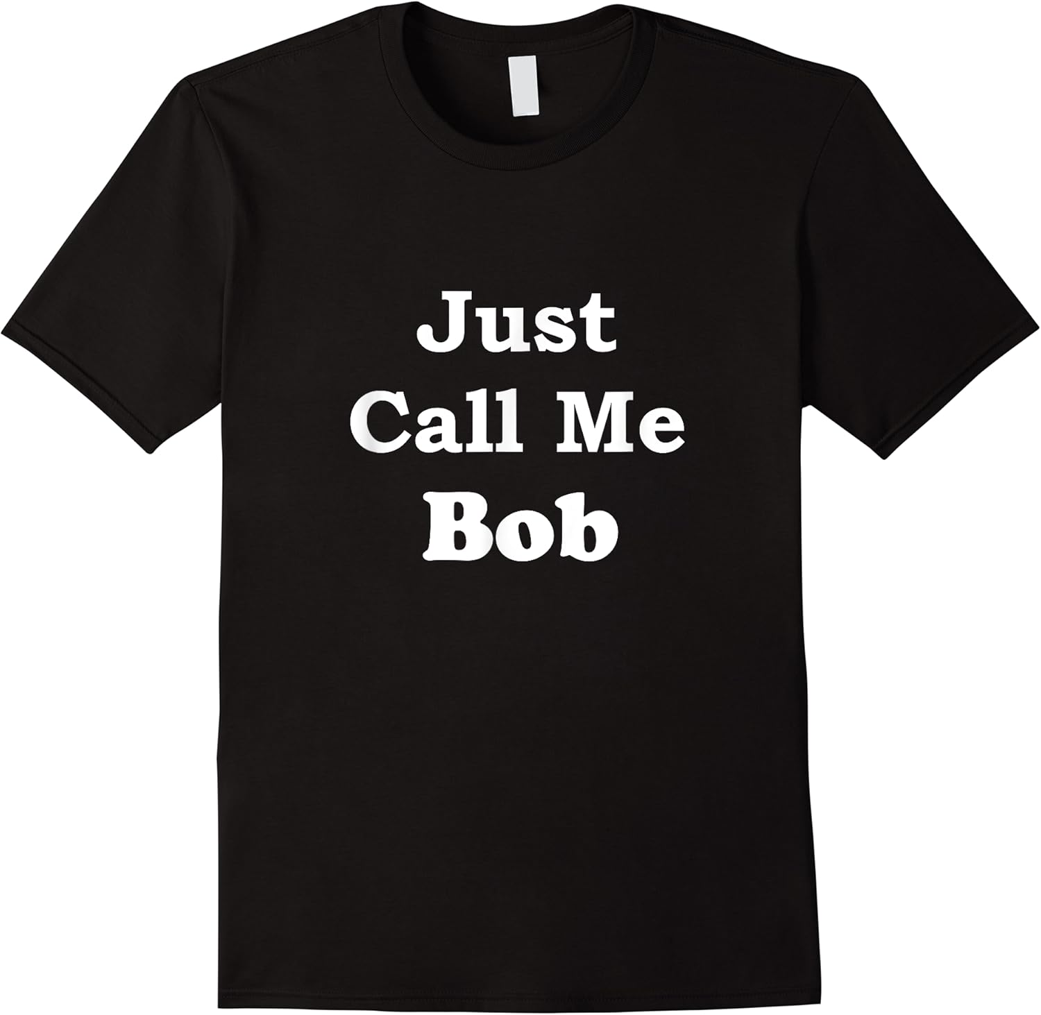 bob t shirt just call me name shirt funny gift tshirt skuid 166897 item.jpg