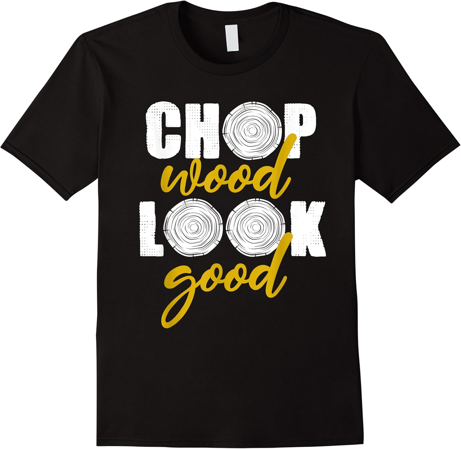 chop wood look good tree logger men gift funny lumberjack t shirt skuid 142446 item.jpg
