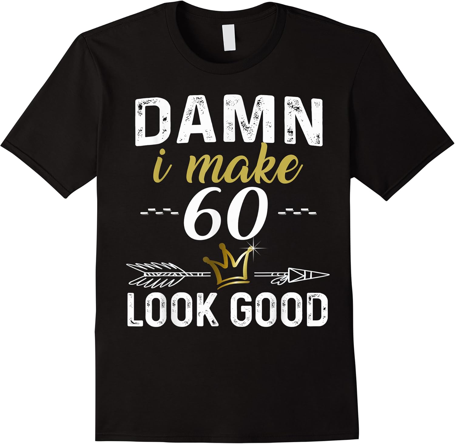 damn i make 60 look good funny b day gold crown design t shirt skuid 154590 item.jpg