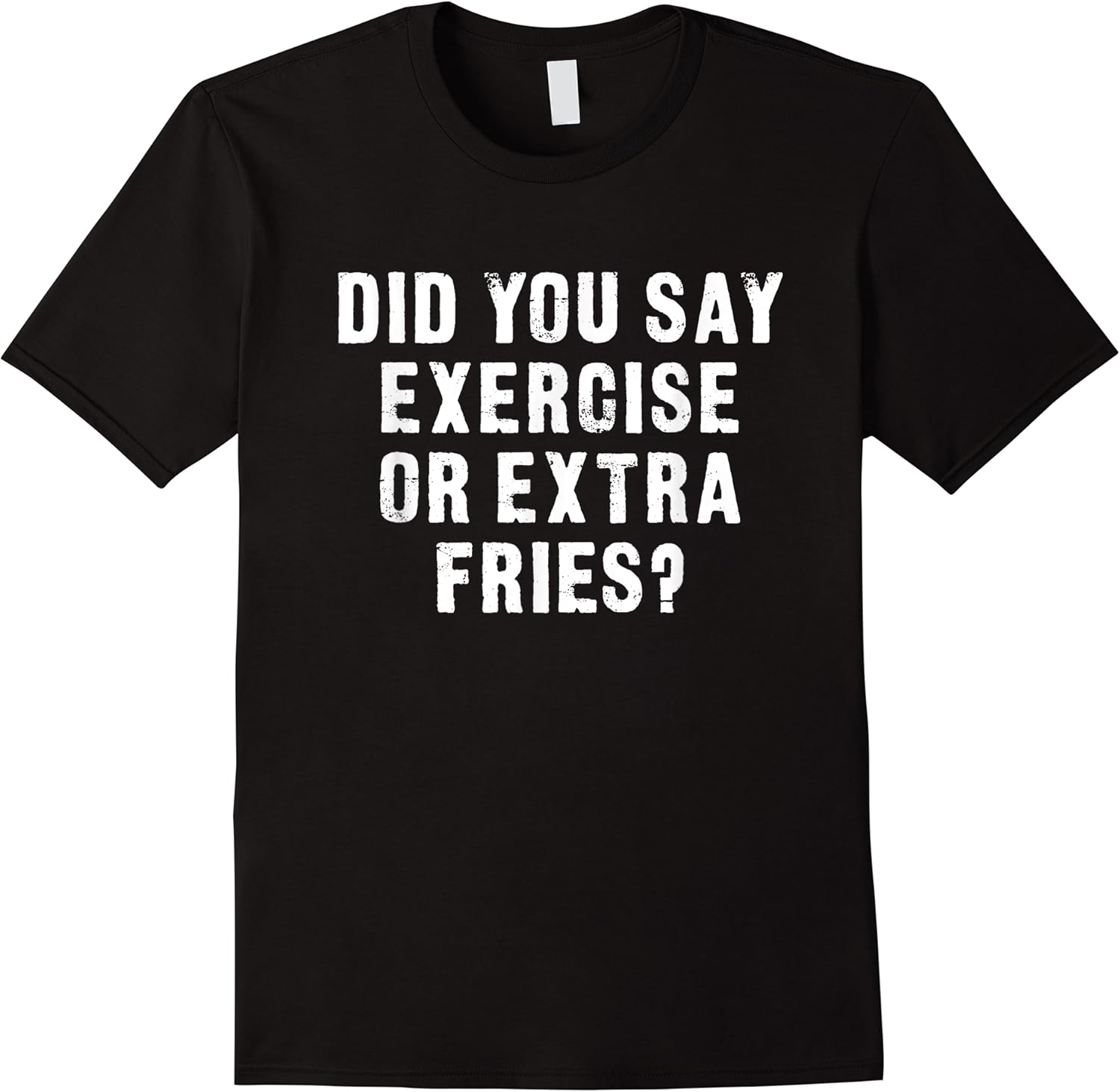 did you say exercise or extra fries   funny t shirt skuid 122098 item.jpg