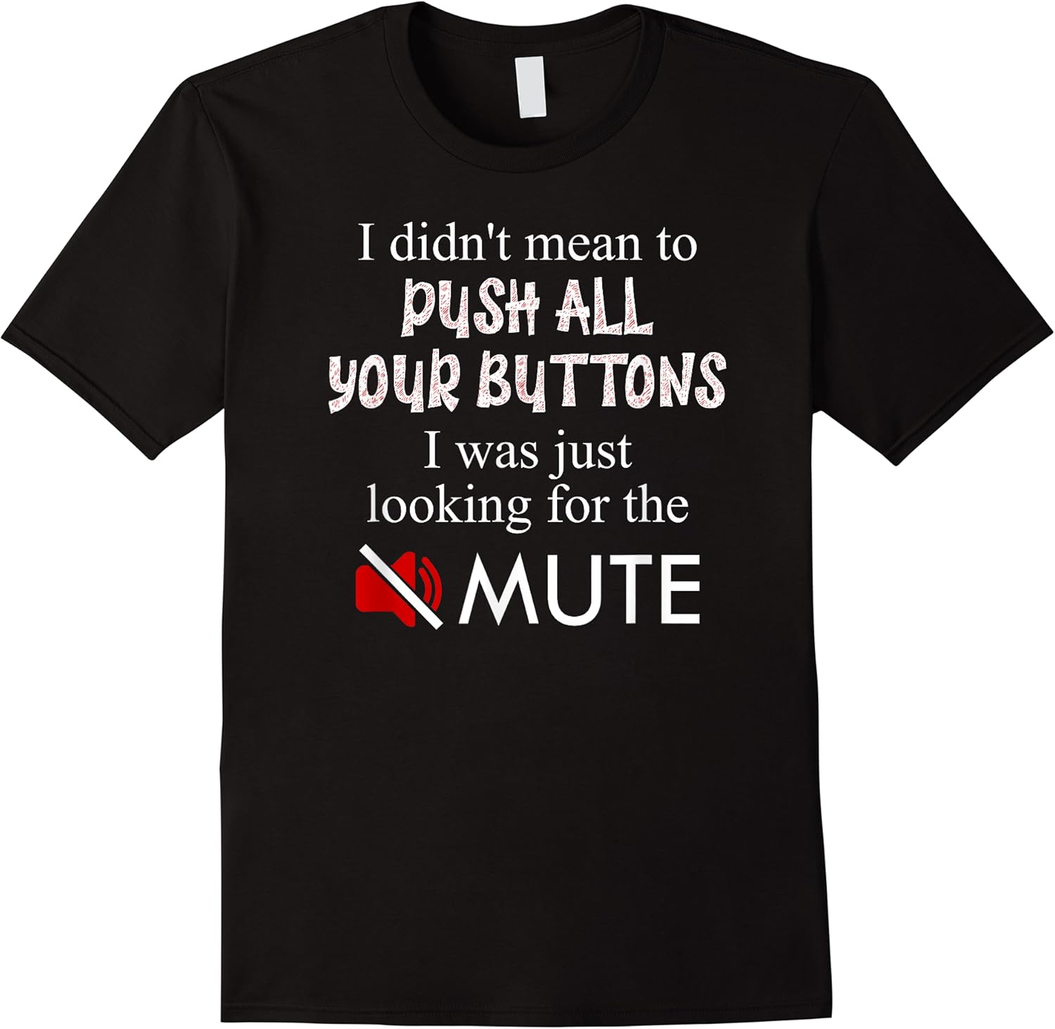 didnt mean to push your buttons looking for mute funny t shirt skuid 154701 item.jpg
