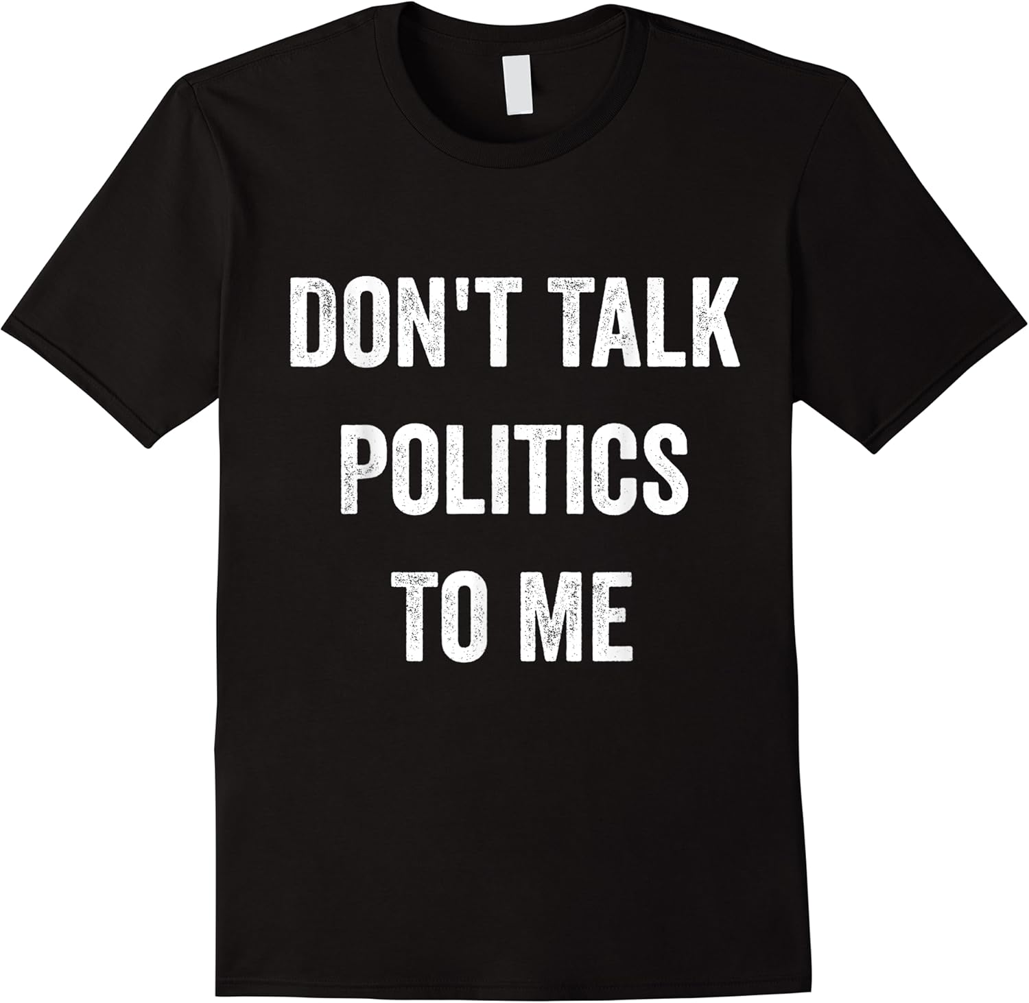 dont talk politics to me funny cool saying fit men women t shirt skuid 151126 item.jpg