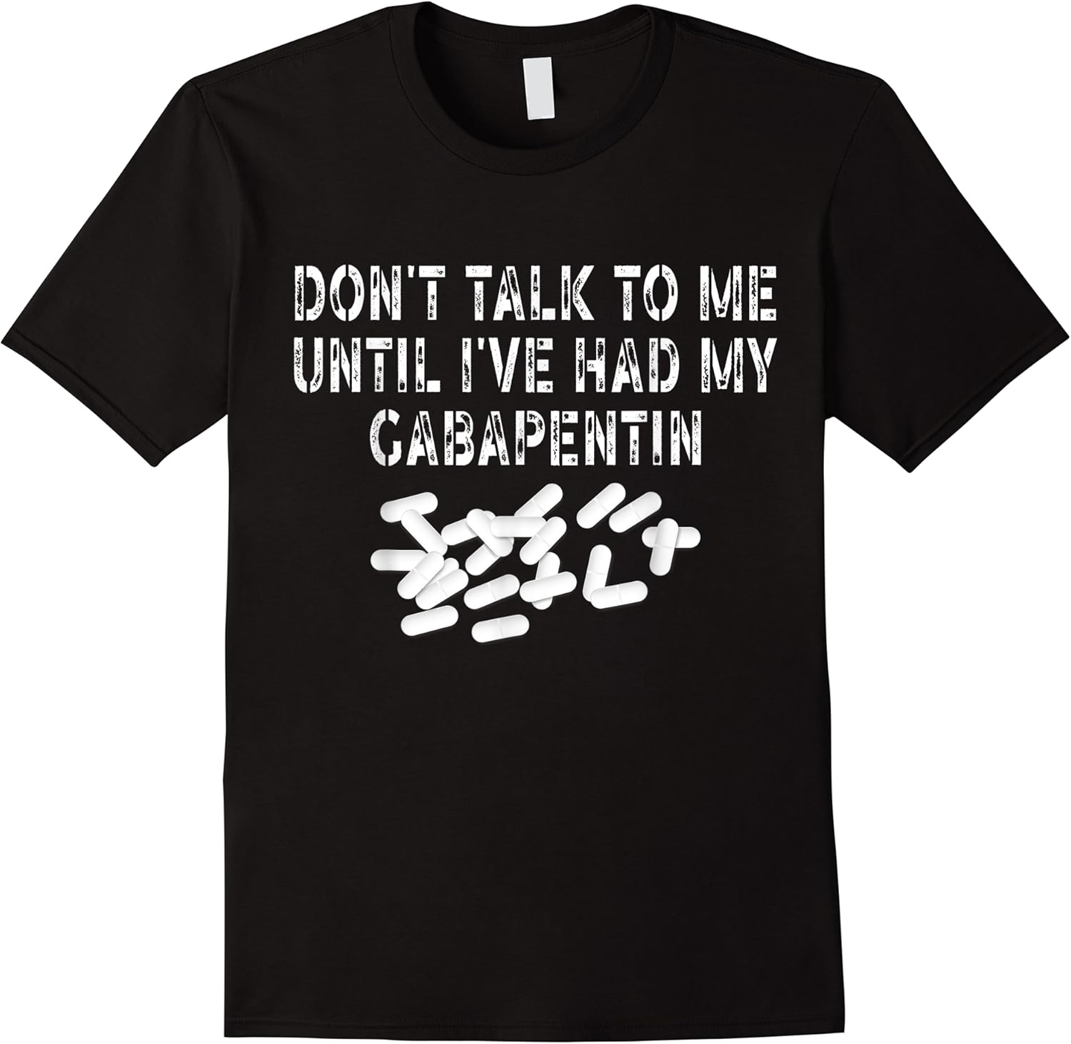 dont talk to me until ive had my gabapentin funny saying t shirt skuid 156237 item.jpg