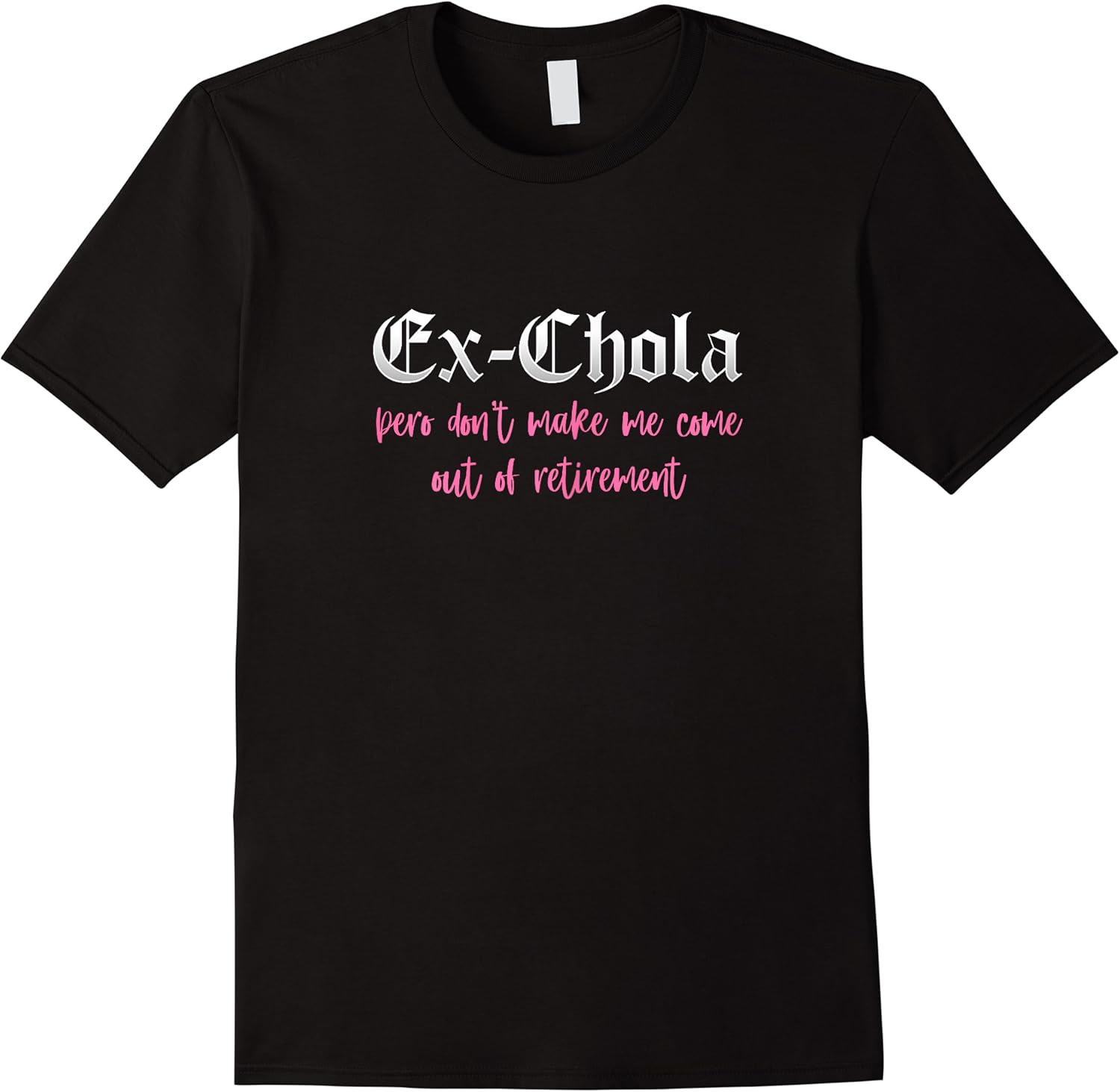 ex chola you dont want me out  funny latina sayings t shirt skuid 161846 item.jpg