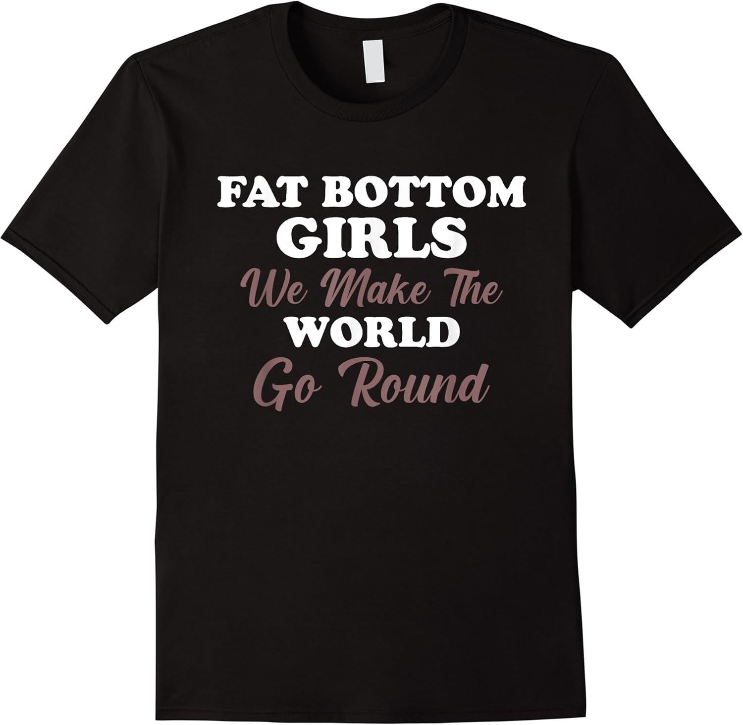 fat bottom girls we make the rockin world go round funny t shirt skuid 424789 item.jpg