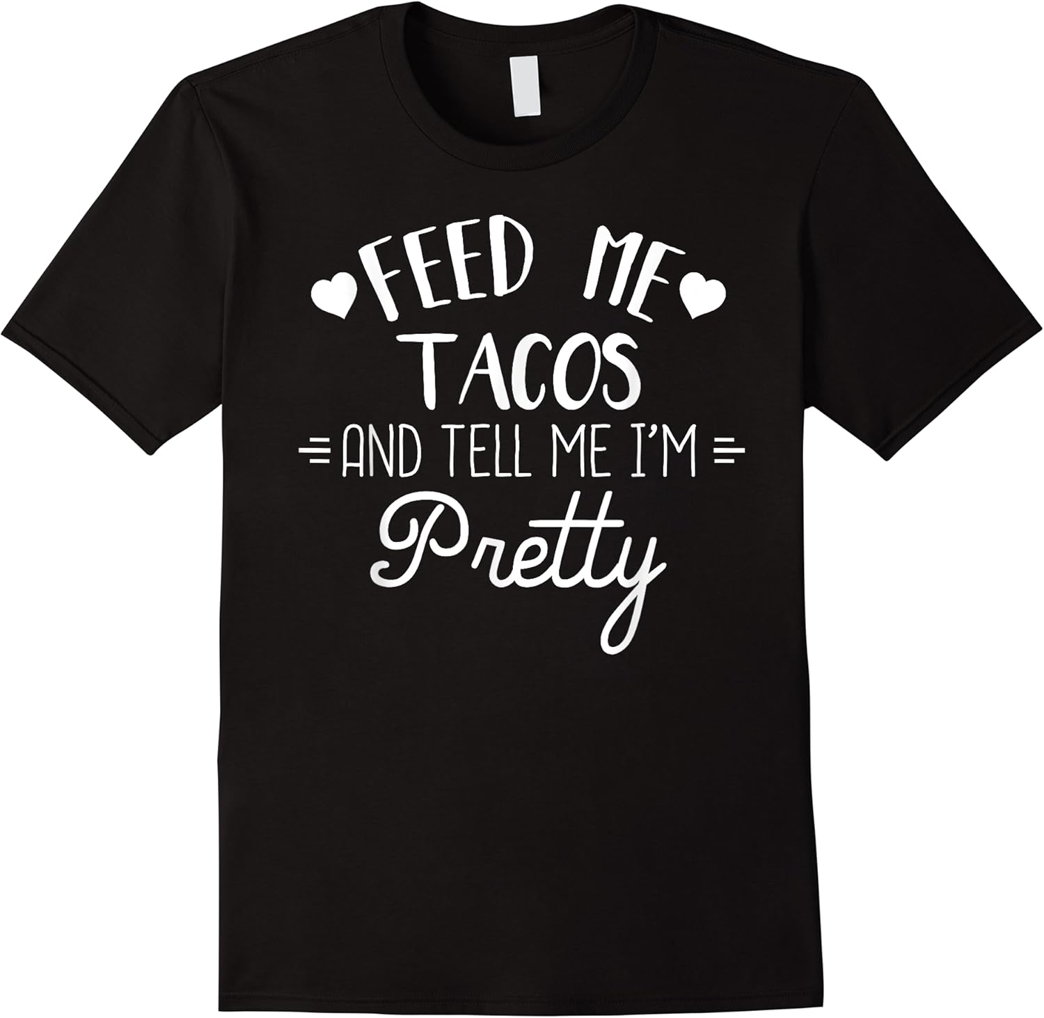 feed me tacos and tell me im pretty t shirt funny taco lover skuid 172143 item.jpg