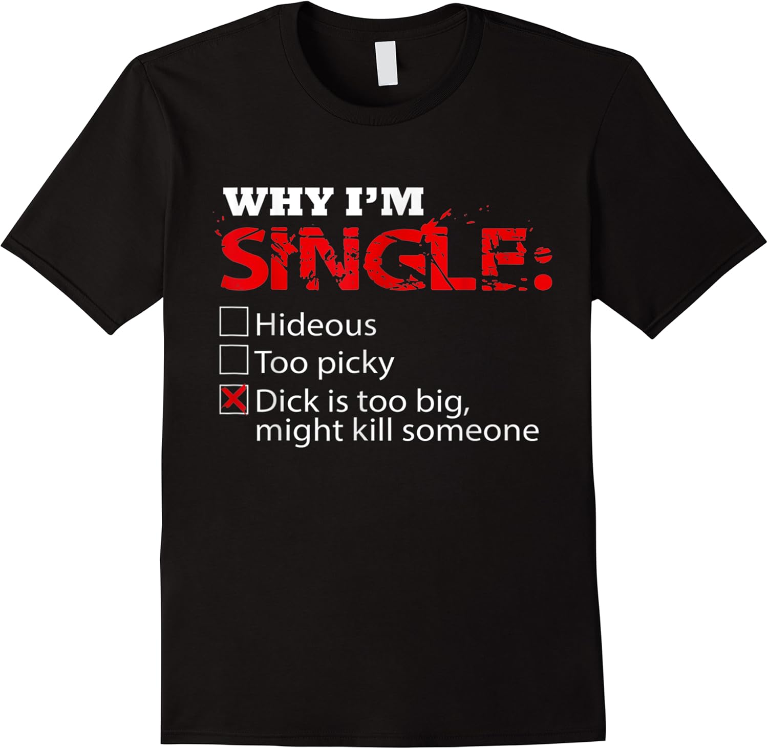 fun why im dick single is too big might kill someone t shirt skuid 429805 item