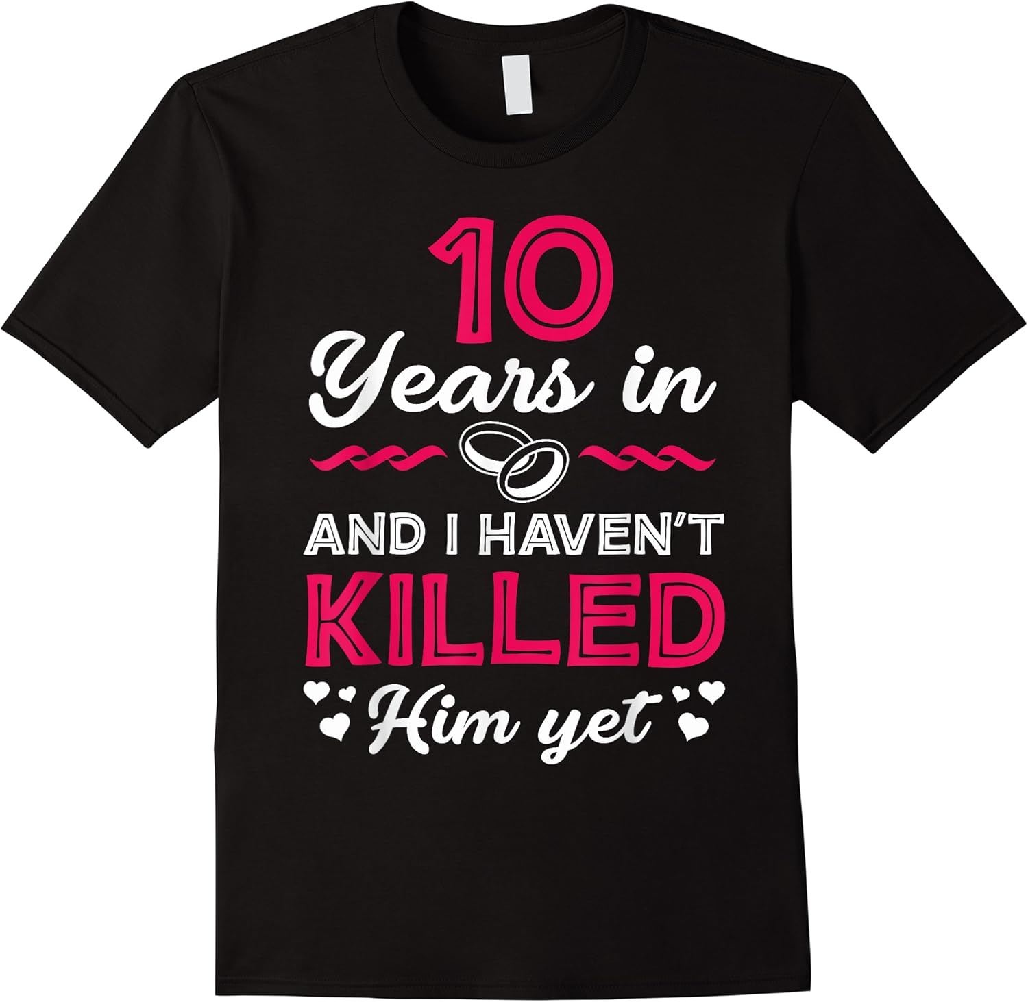 funny 10th anniversary 10 years in i havent killed him yet t shirt skuid 173061 item.jpg