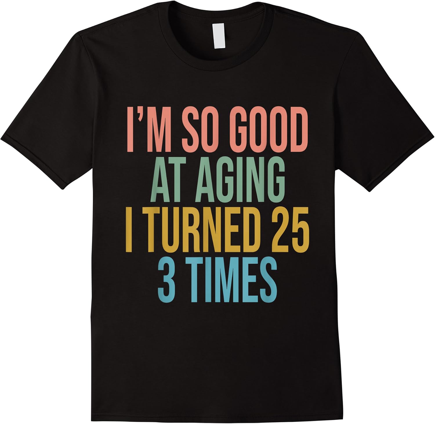 funny 75th birthday turned 25 three times good at aging t shirt skuid 140085 item.jpg