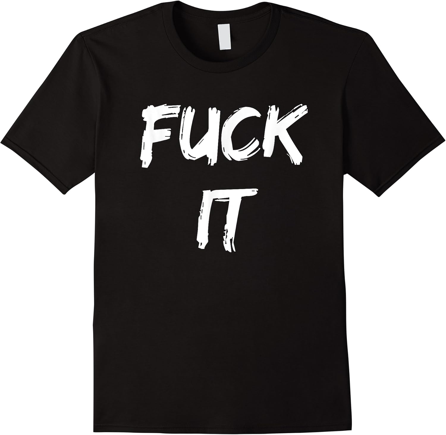 funny adult novelty gag gift fuck it t shirt for men women t shirt skuid 147276 item.jpg