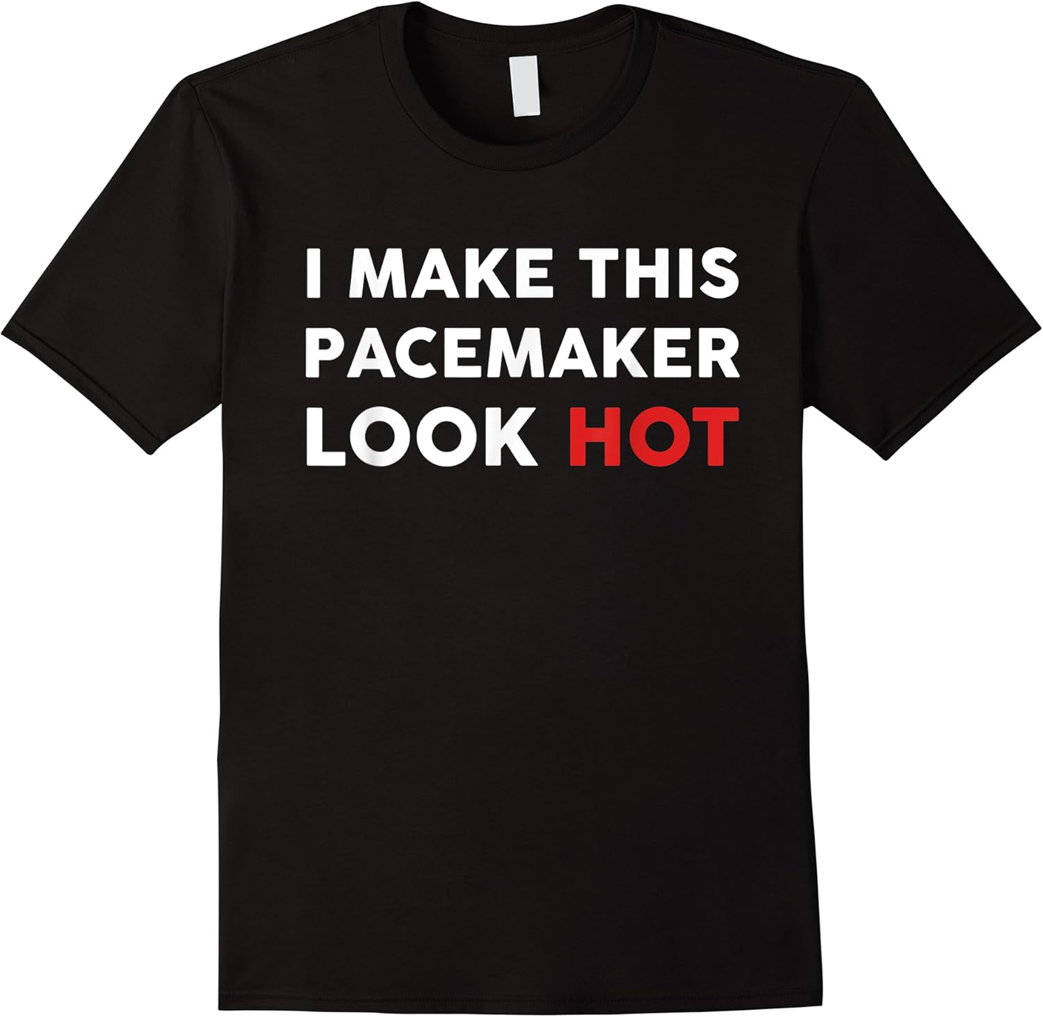funny cardiac i make this pacemaker look hot surgery medical t shirt skuid 154832 item.jpg