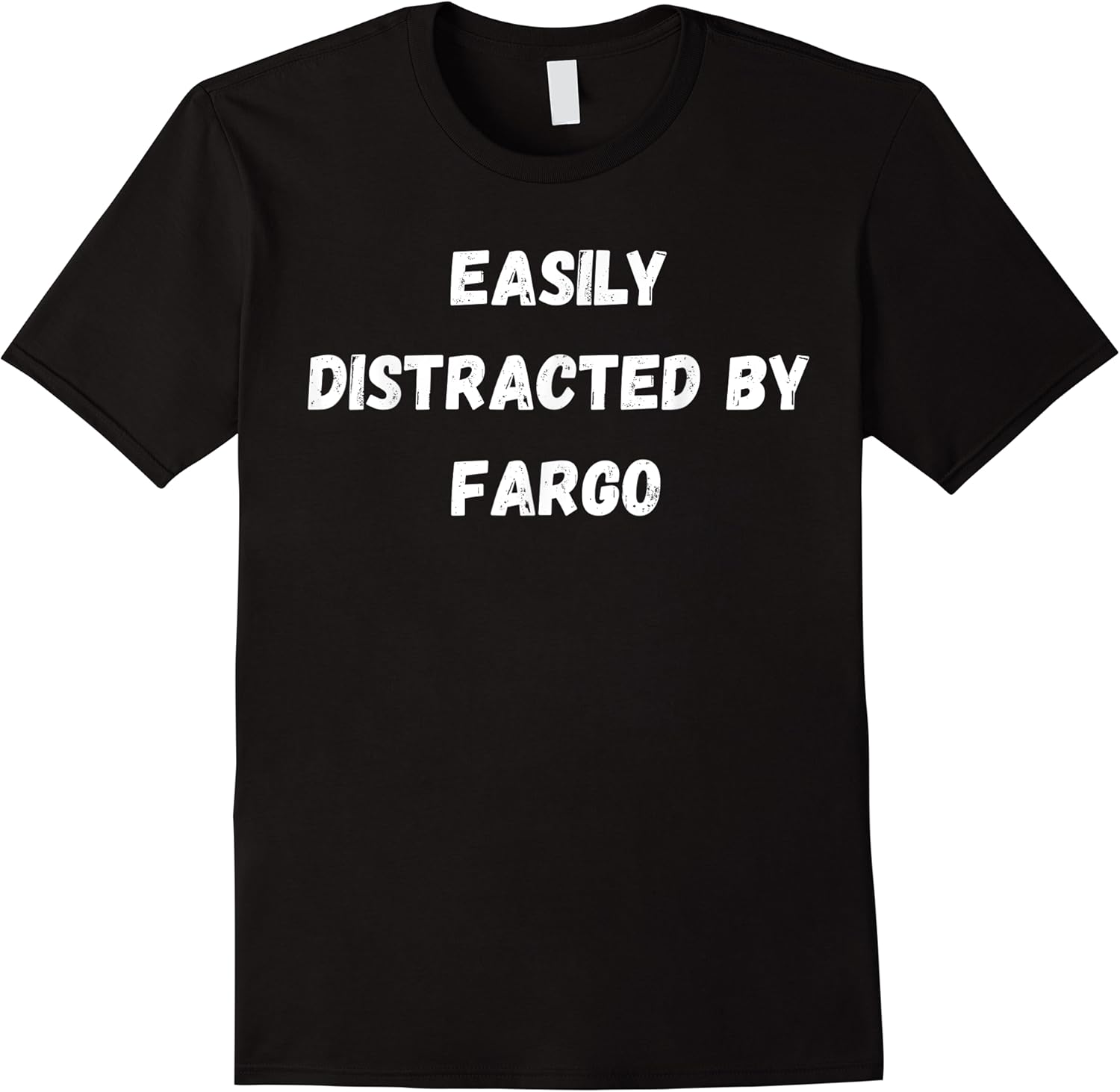 funny fargo shirt easily distracted by fargo t shirt skuid 139429 item.jpg