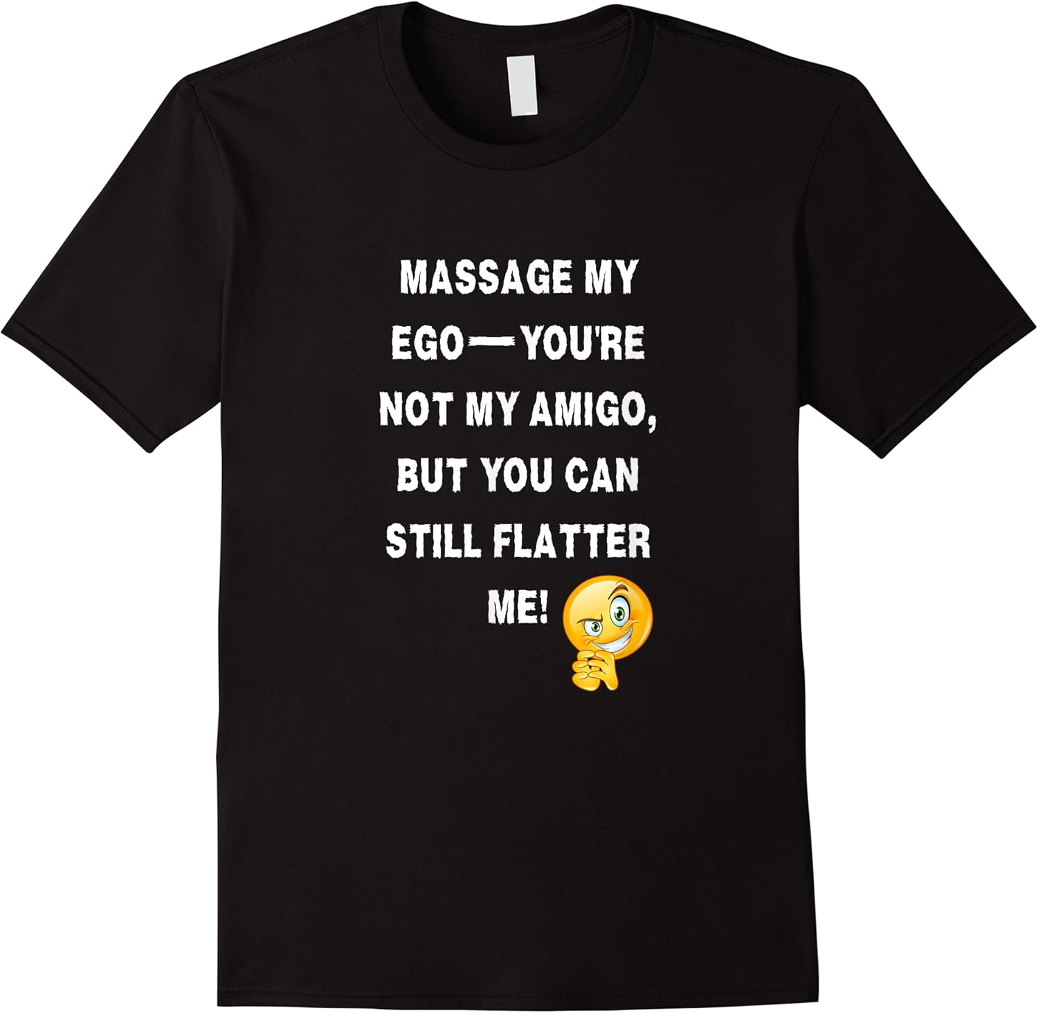 funny flatter me tee not my amigo just my egos massage t shirt skuid 165060 item.jpg