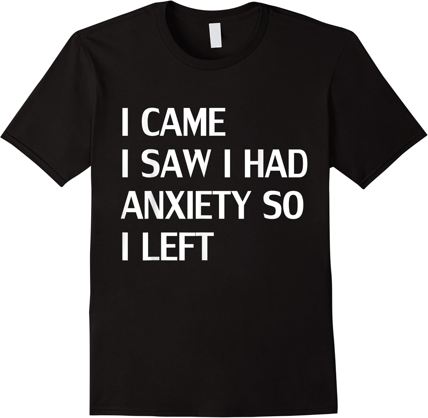 funny i came i saw i had anxiety so i left t shirt skuid 65266 item.jpg