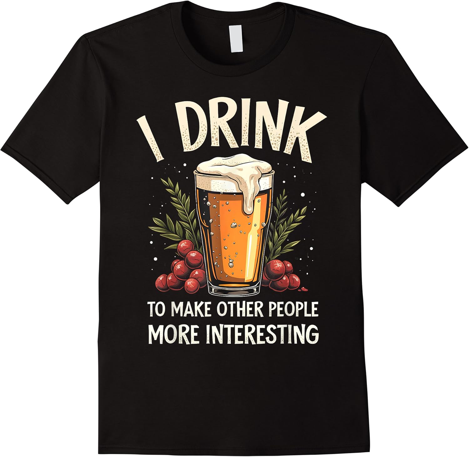 funny i drink to make other people more interesting alcohol t shirt skuid 171509 item.jpg