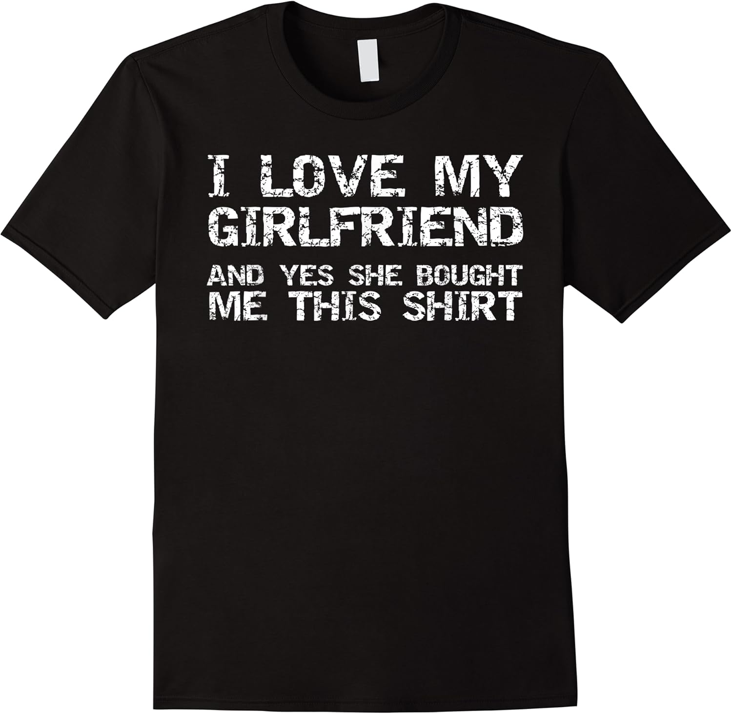 funny i love my girlfriend and yes she bought me this shirt t shirt skuid 371353 item.jpg