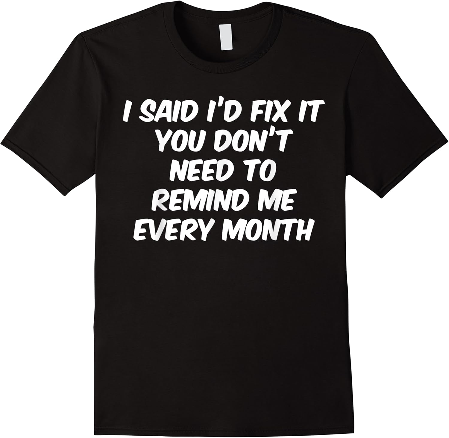 funny i said id fix it you dont need to remind me gift t shirt skuid 141226 item.jpg