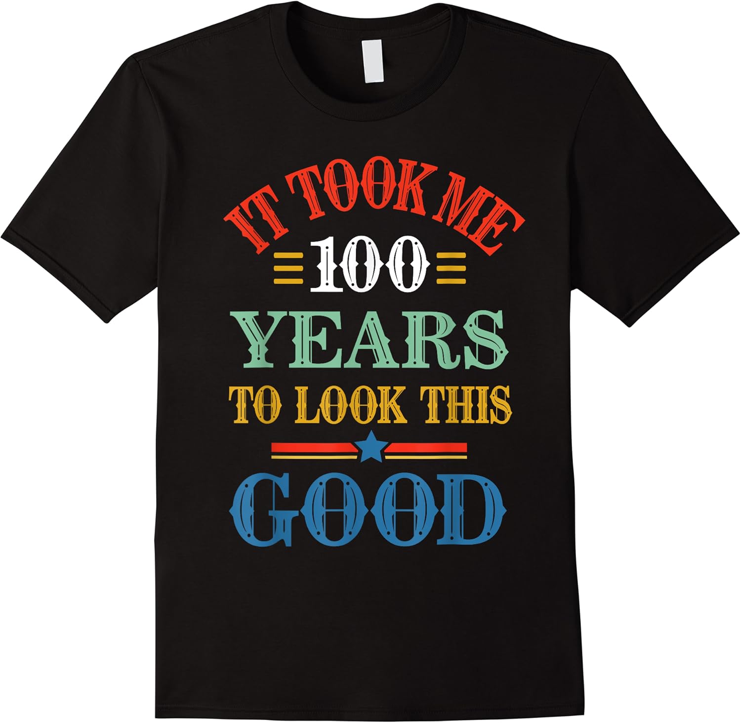 funny it took me 100 years to look this good 100th birthday t shirt skuid 176005 item.jpg