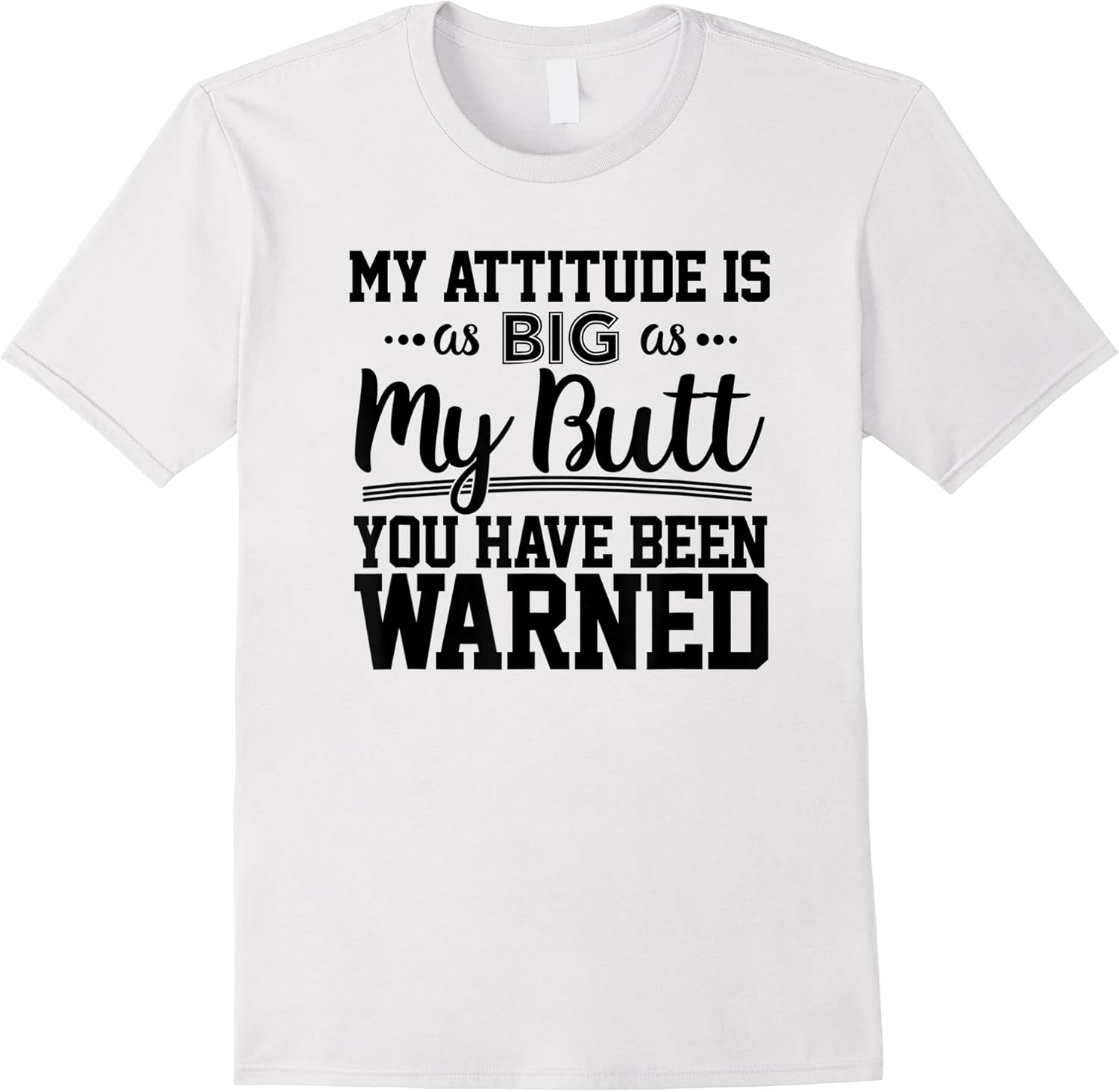 funny my attitude is as big as my butt youve been warned t shirt skuid 114591 item.jpg