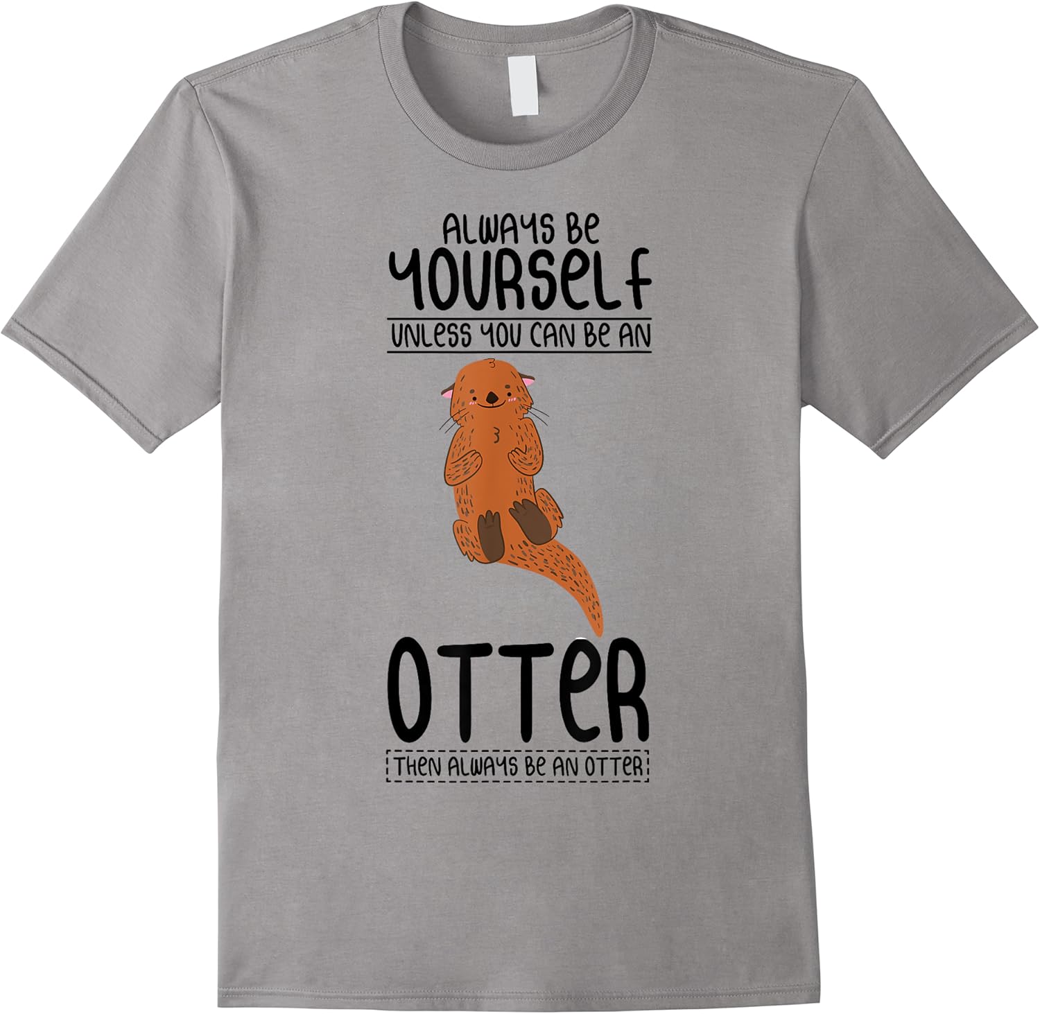 funny saying be yourself unless be an otter joke women men t shirt skuid 137411 item.jpg