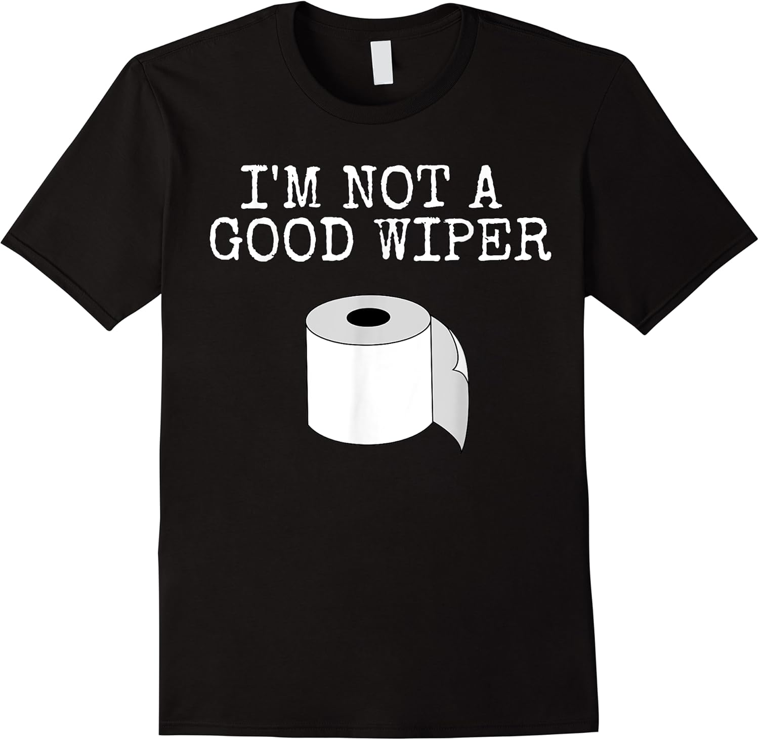 funny saying im not a good wiper joke bathroom women men t shirt skuid 176882 item.jpg