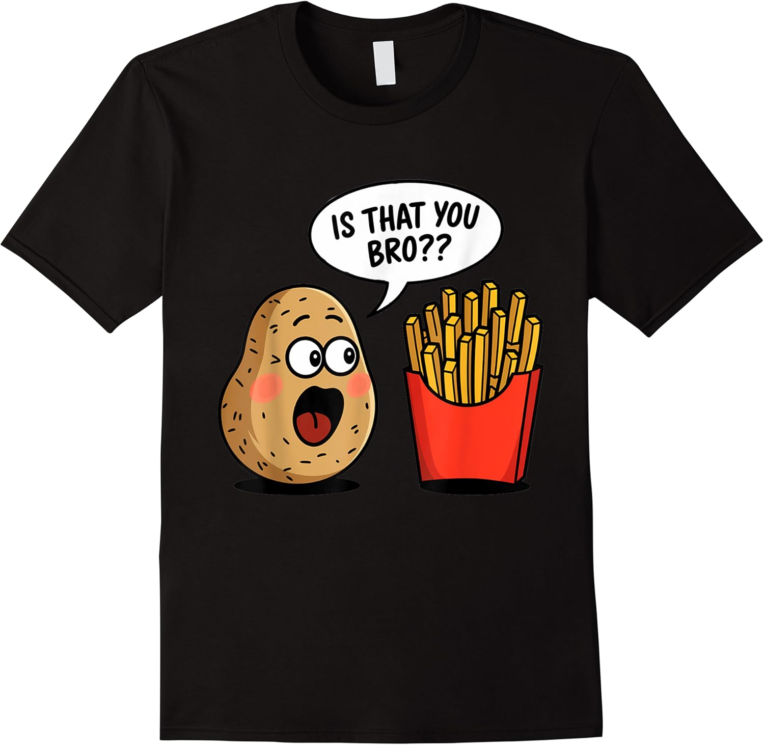 funny saying is that you bro fries potatoes foodie men women t shirt skuid 172401 item.jpg