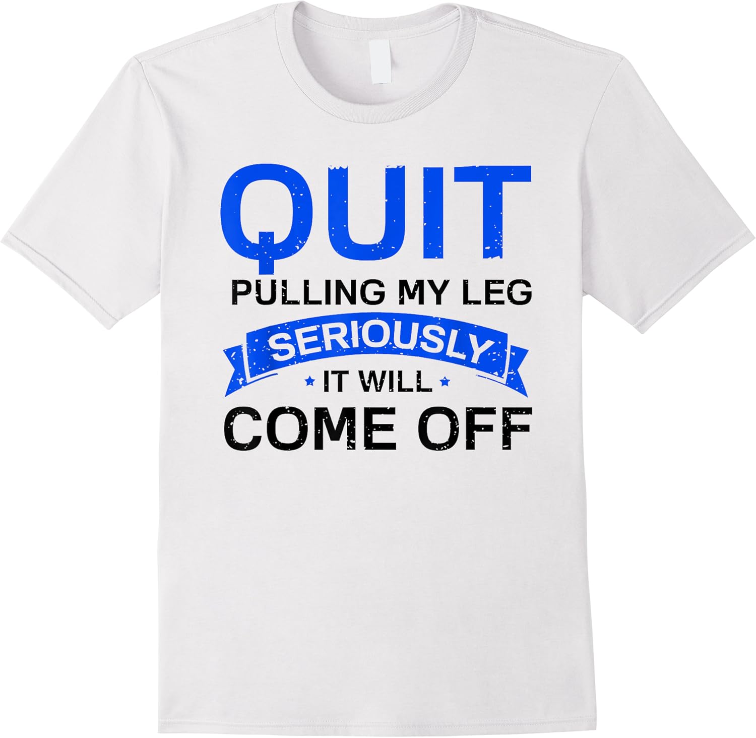funny saying quit pulling my leg it will come off women men t shirt skuid 158827 item.jpg