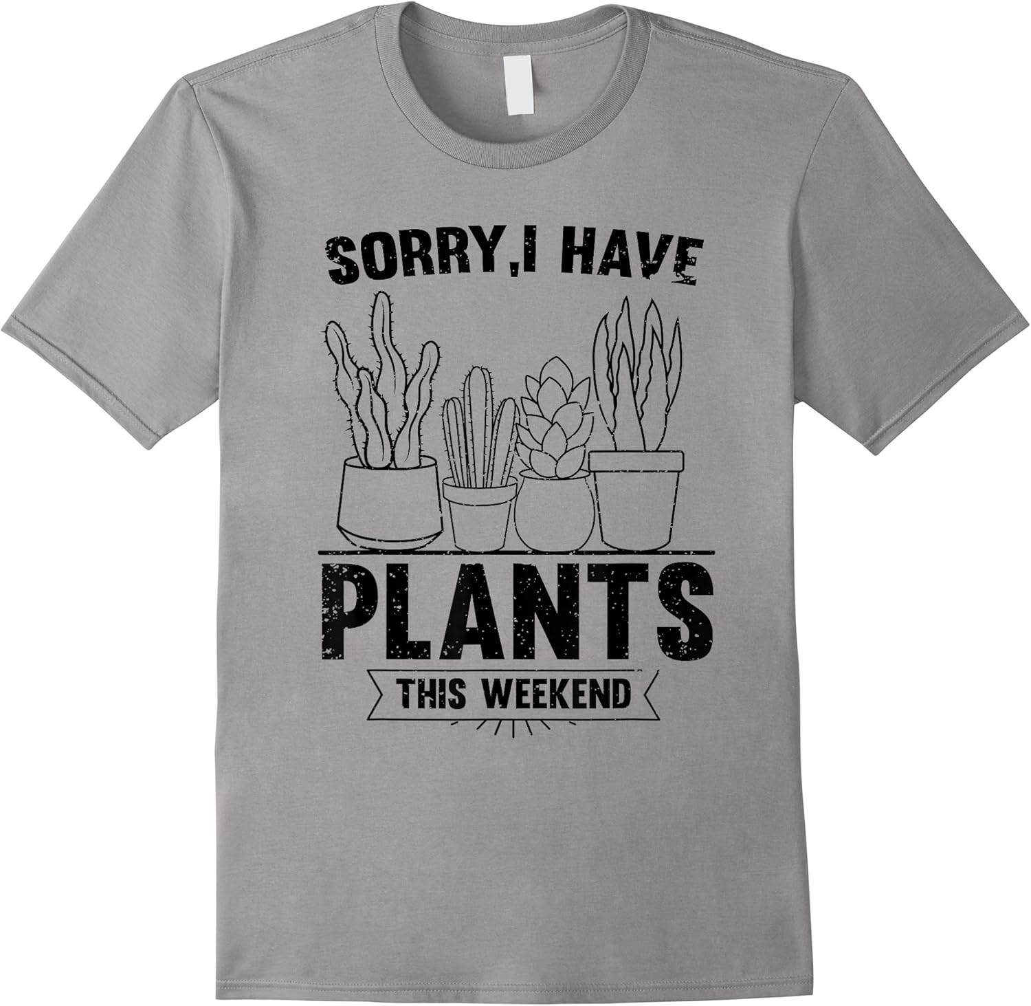 funny saying sorry i have plants this weekend joke men women t shirt skuid 148599 item.jpg