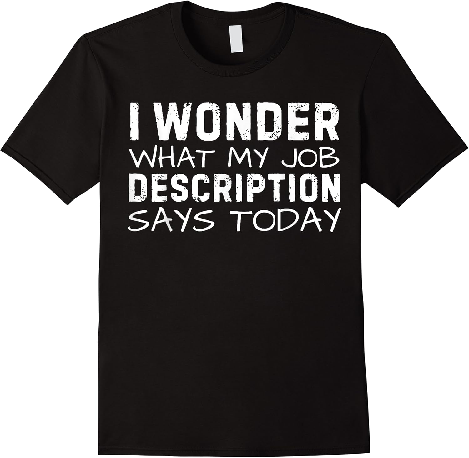 funny saying wonder what my job description says today gag t shirt skuid 65440 item.jpg