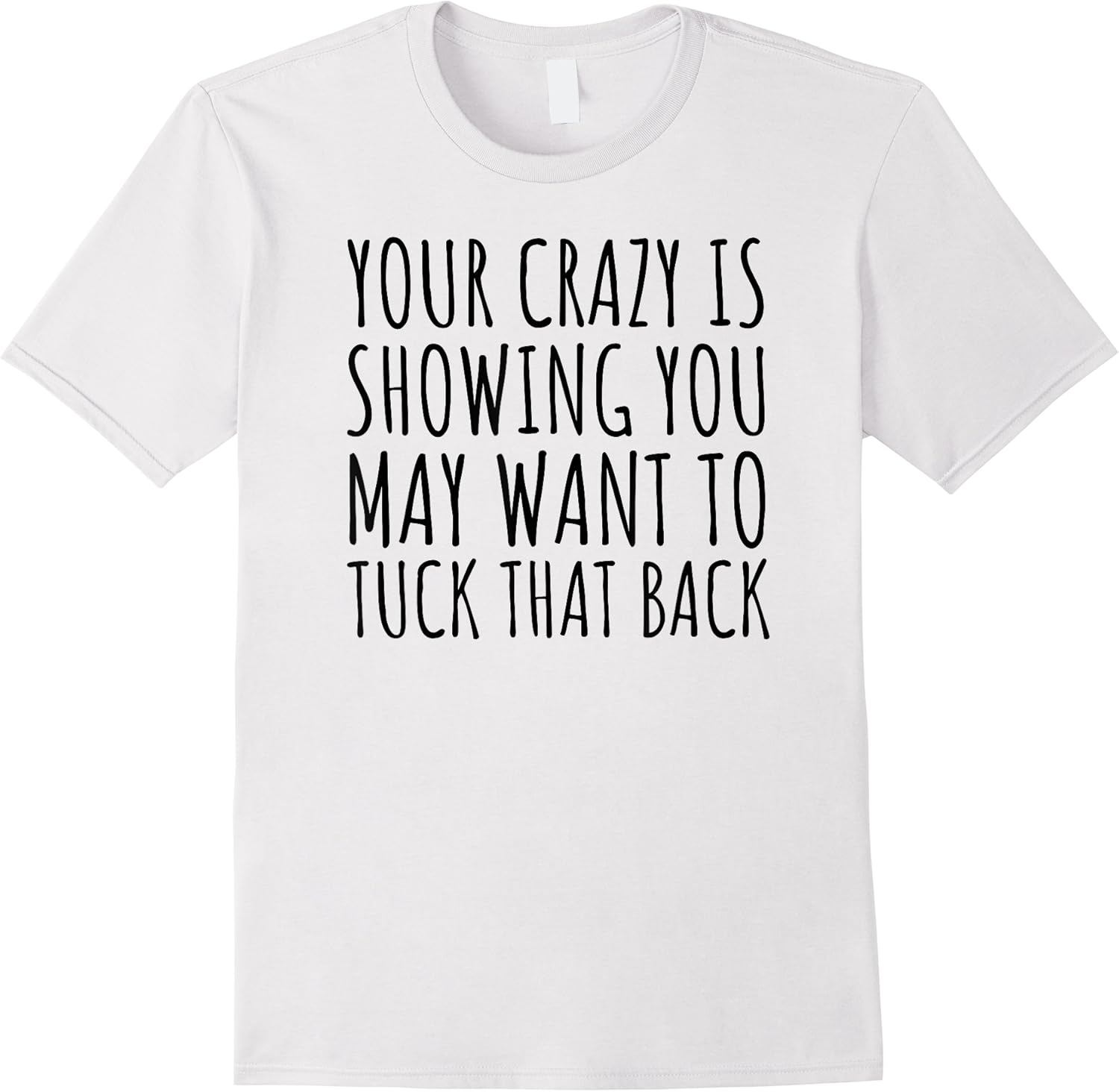 funny saying your crazy is showing you may want to tuck back t shirt skuid 177087 item.jpg