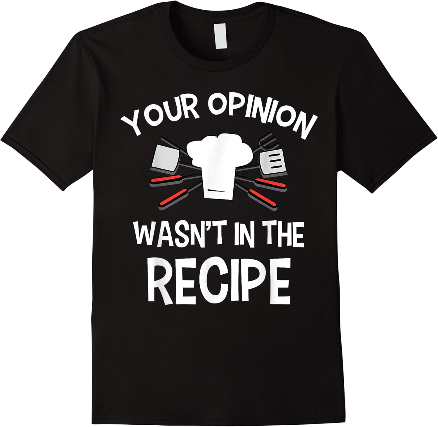 funny saying your opinion wasnt at my recipe chef men women t shirt skuid 148387 item.jpg