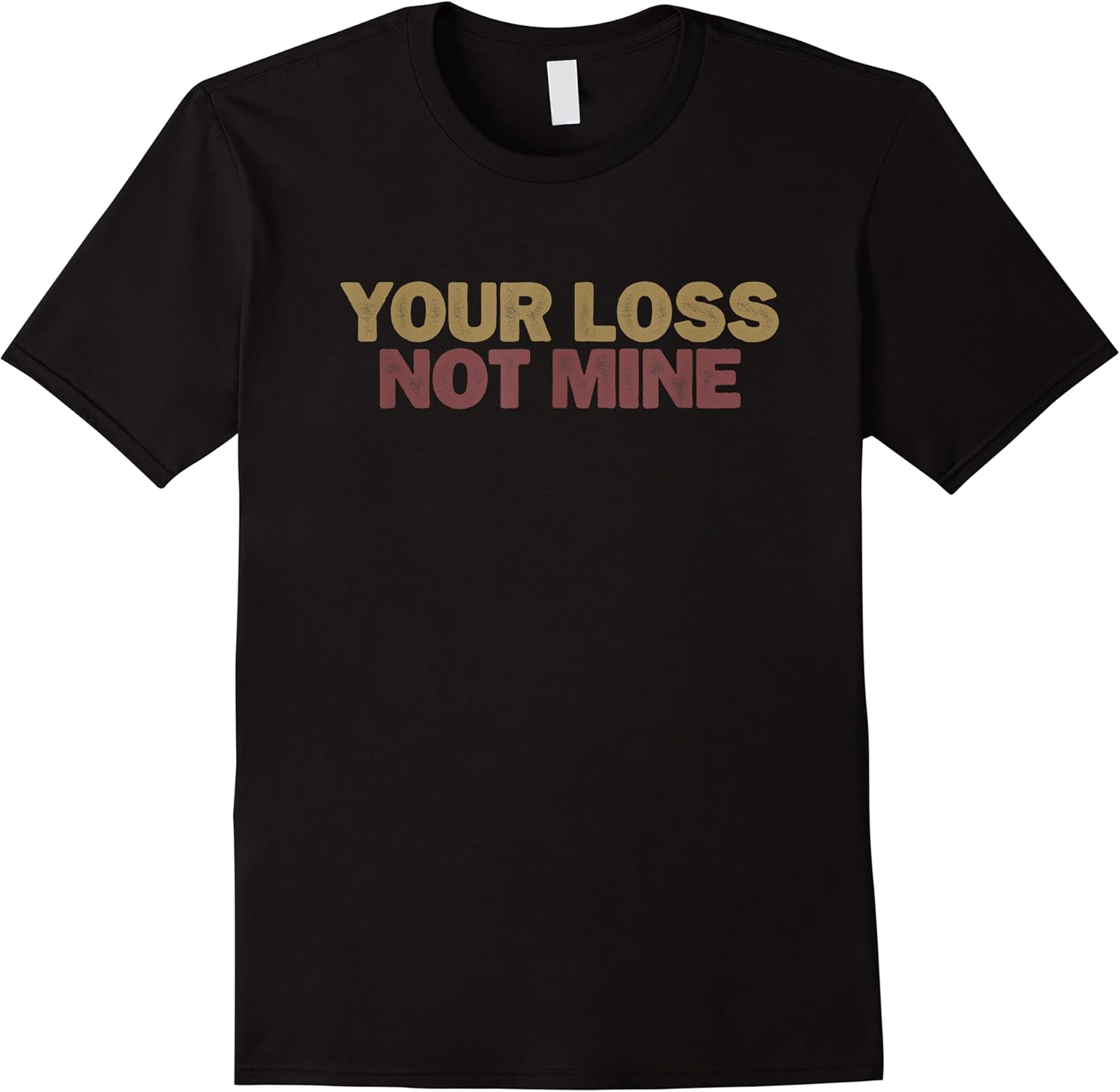 funny shirt for women men your loss not mine t shirt skuid 177487 item.jpg