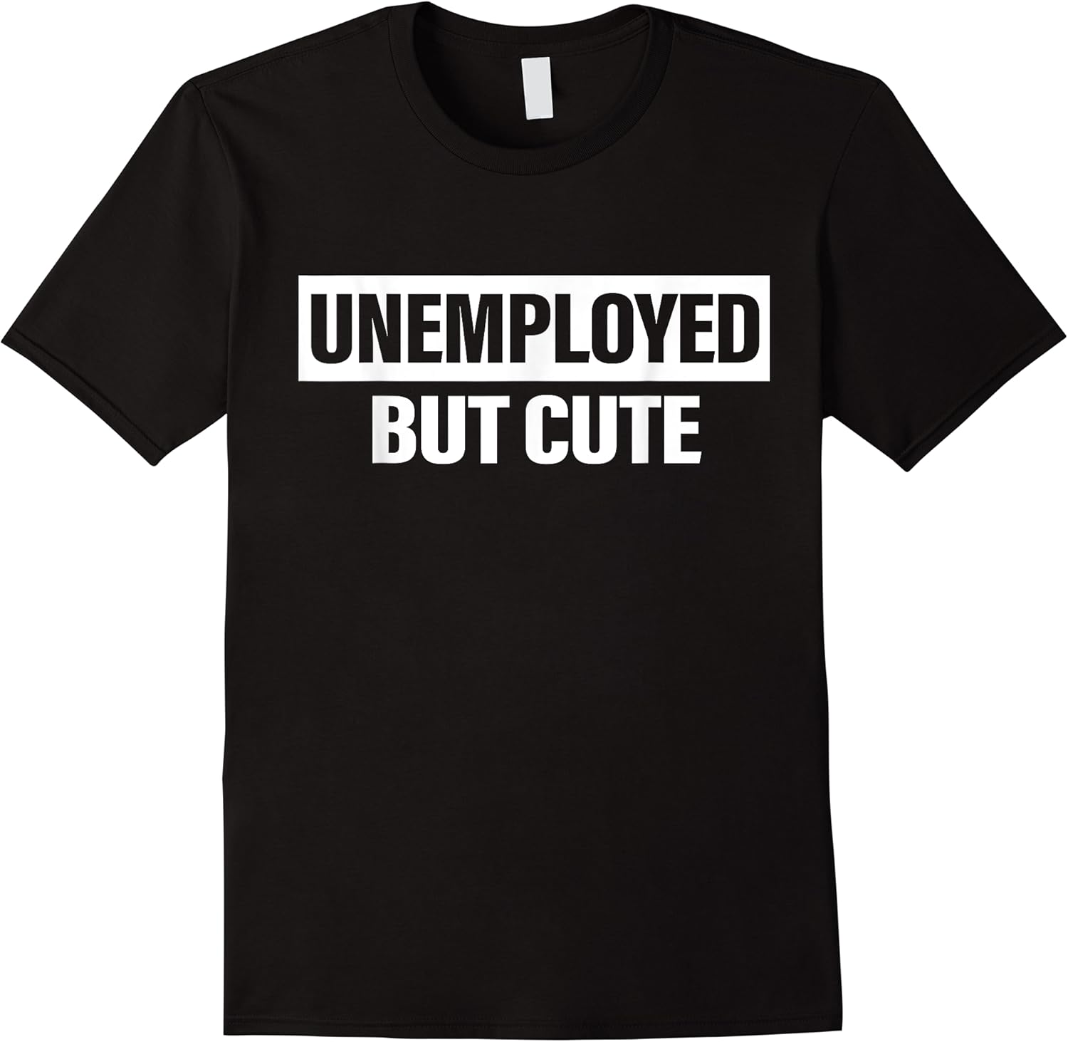 funny unemployed but cute t shirt skuid 154842 item.jpg