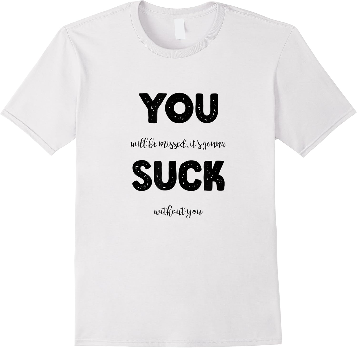 funny you will be missed sarcastic quote cool its gonna suck t shirt skuid 169390 item.jpg