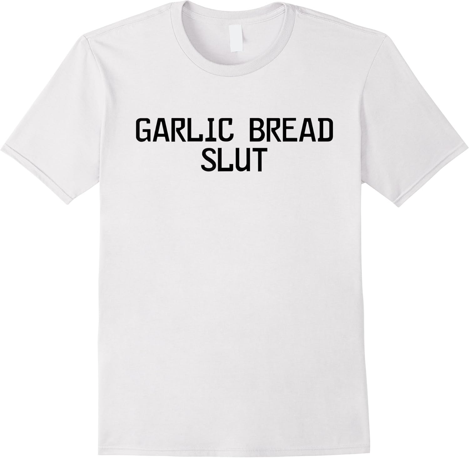 garlic bread slut funny garlic lovers garlic bread t shirt skuid 156270 item.jpg