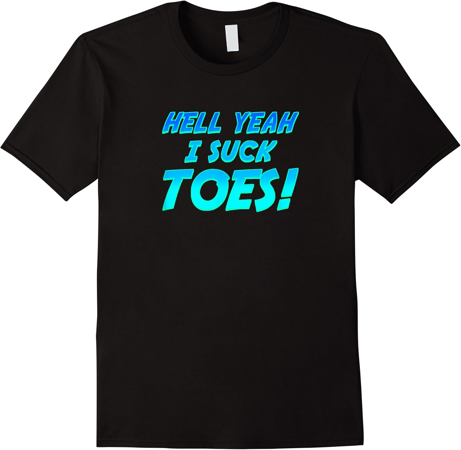 hell yeah i suck toes funny joke foot feet sarcastic meme t shirt skuid 169820 item.jpg