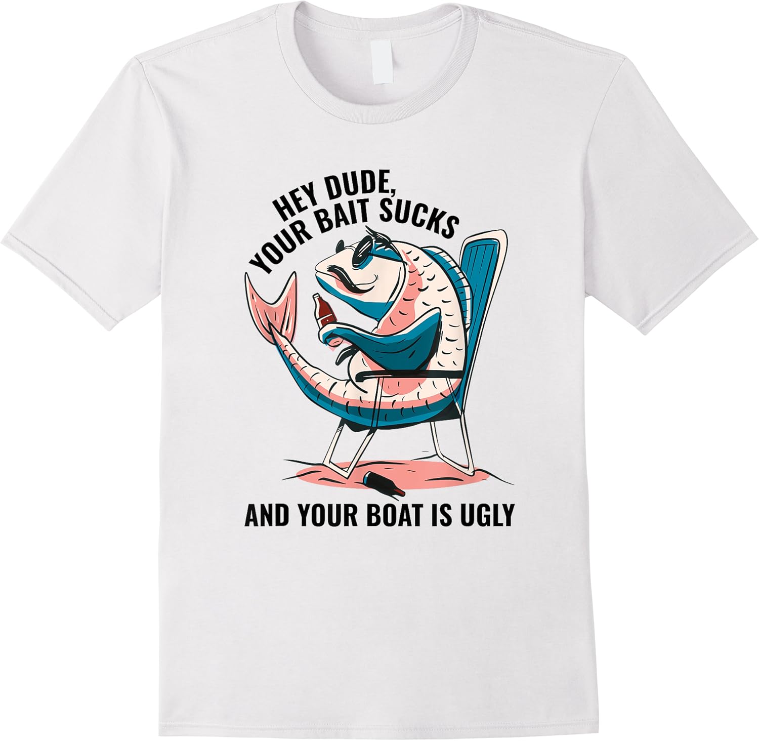 hey dude your bait sucks and your boat is ugly   funny t shirt skuid 147781 item.jpg