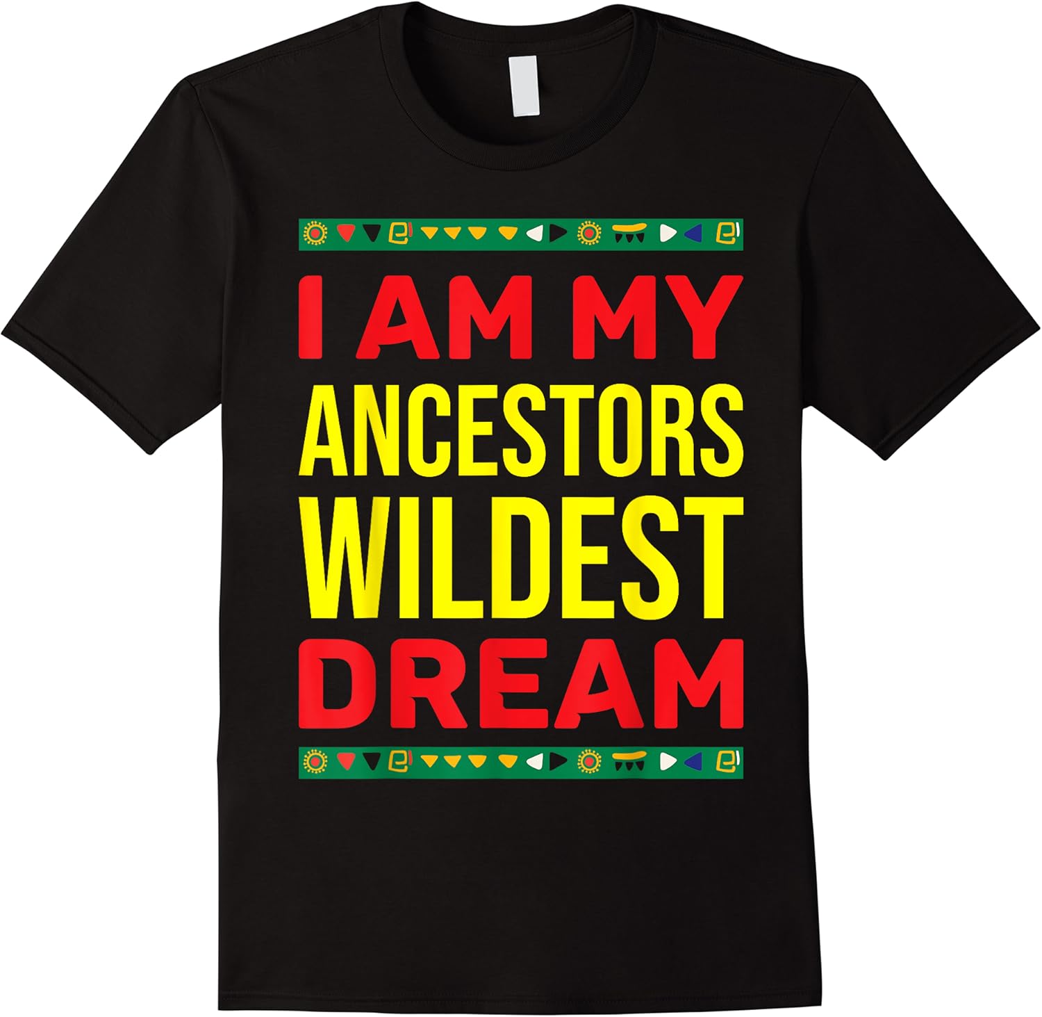 i am my ancestors wildest dream funny black history month t shirt skuid 114442 item.jpg