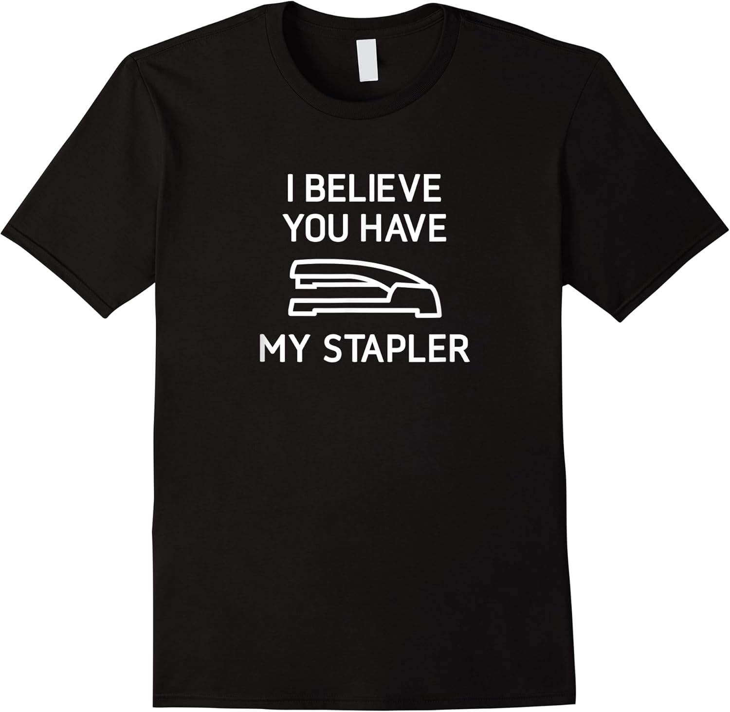 i believe you have my stapler funny jokes sarcastic t shirt skuid 155002 item.jpg