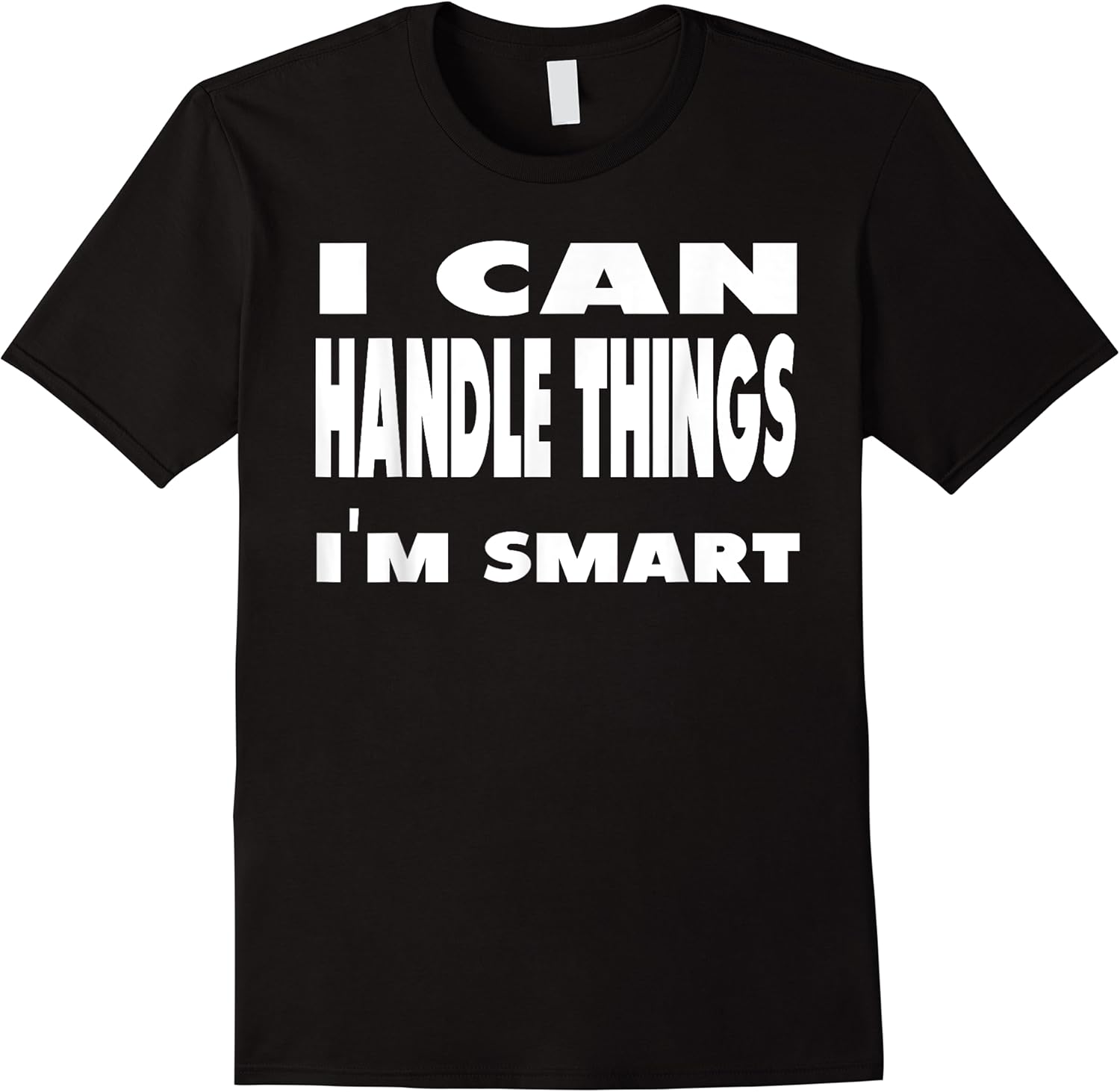 i can handle things im smart funny quote shirt t shirt skuid 144937 item.jpg
