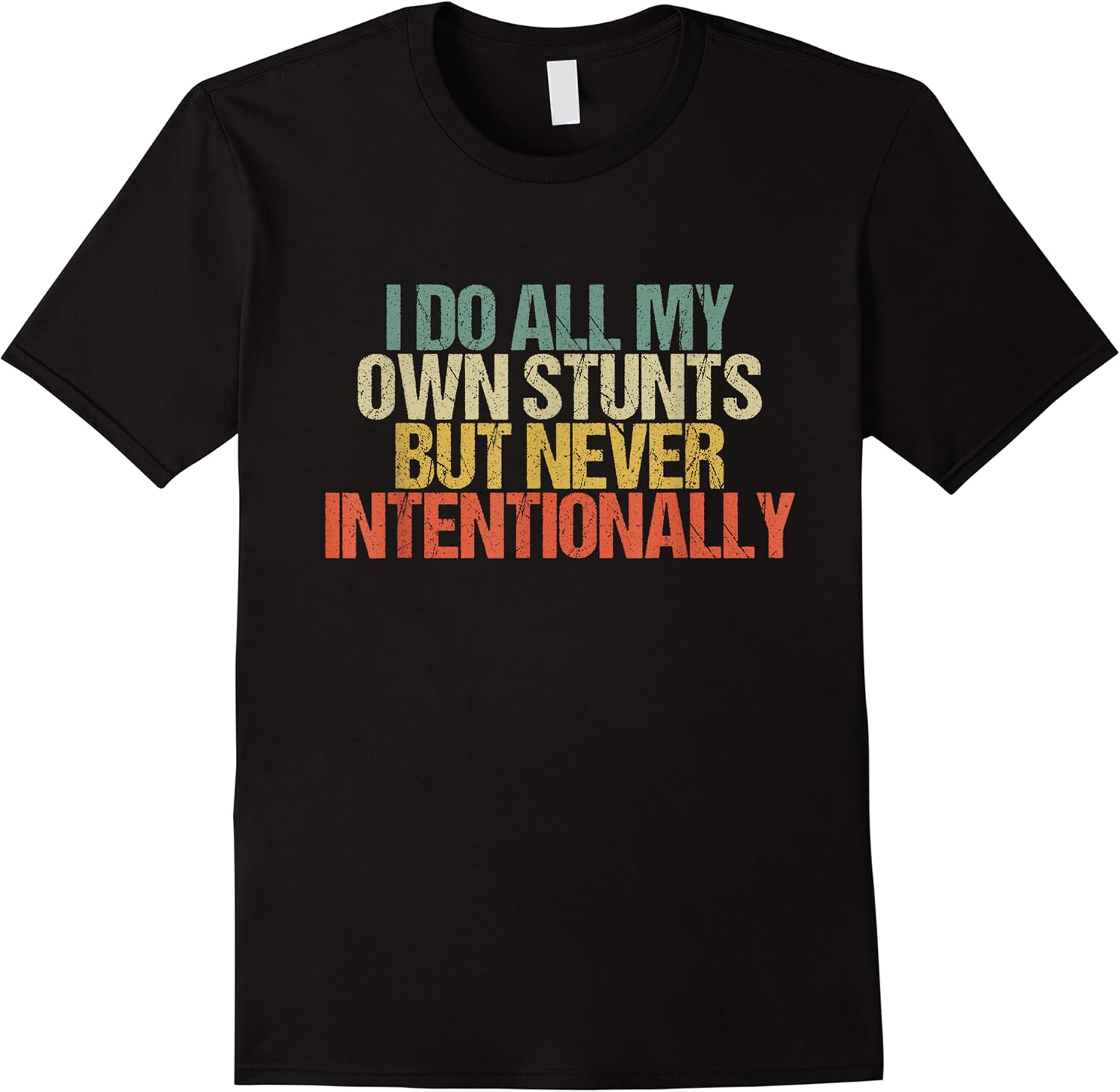 i do all my own stunts but never intentionally funny sarcasm t shirt skuid 120929 item.jpg