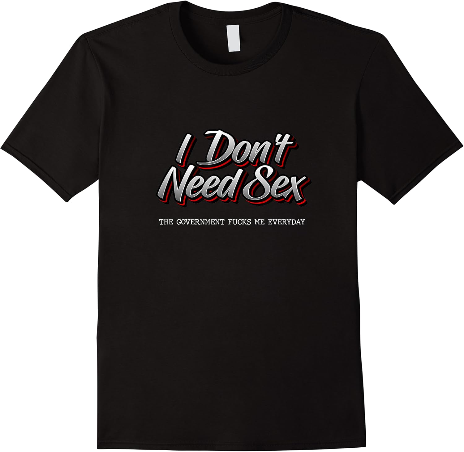 i dont need sex   the government fucks me everyday   funny t shirt skuid 127264 item.jpg