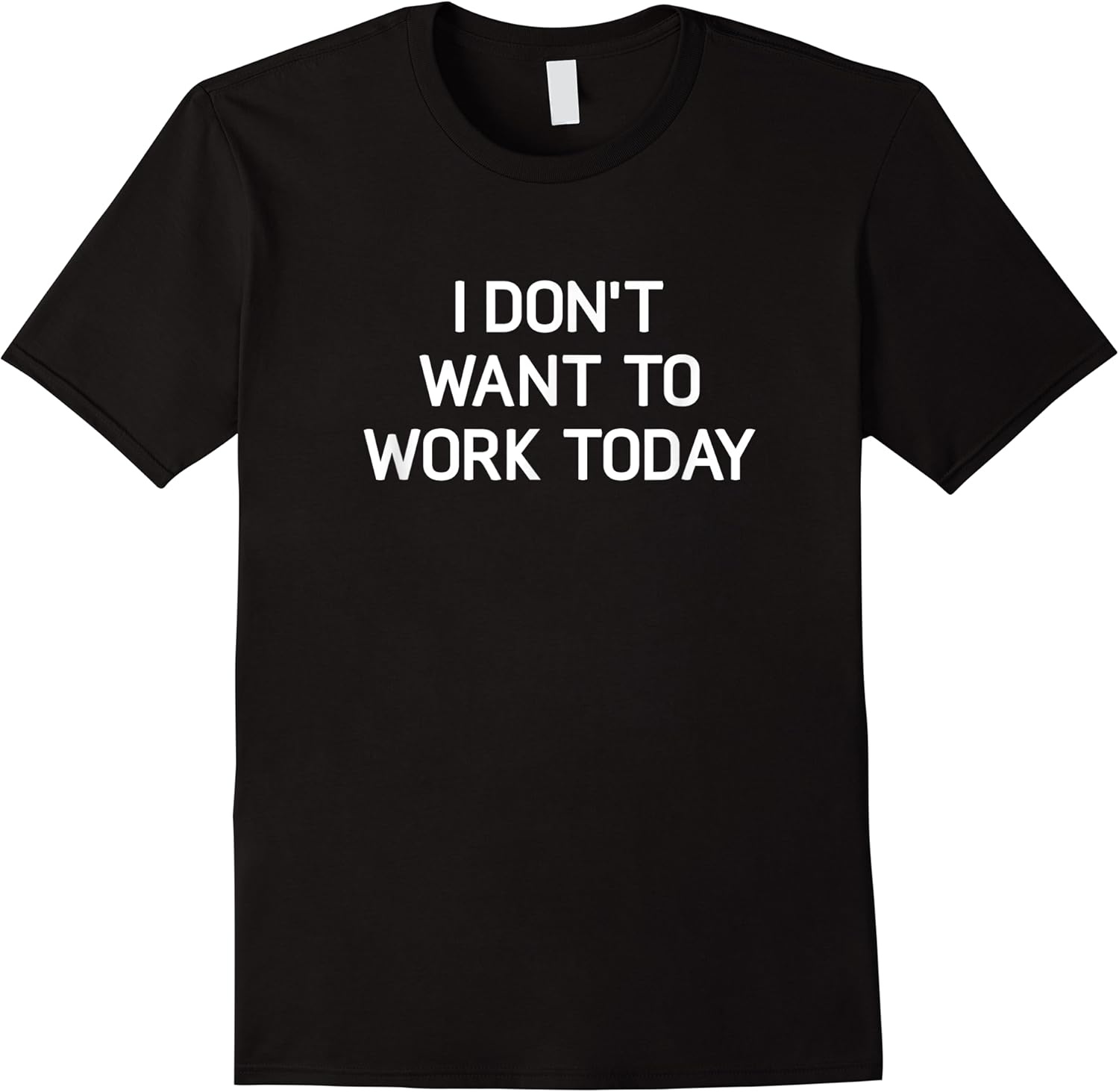 i dont want to work today funny jokes sarcastic t shirt skuid 143925 item.jpg