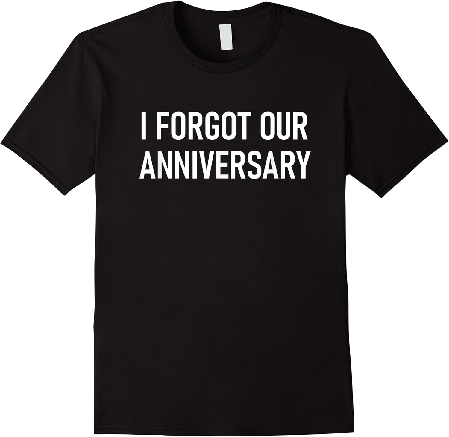 i forgot our anniversary funny jokes sarcastic sayings t shirt skuid 156301 item.jpg