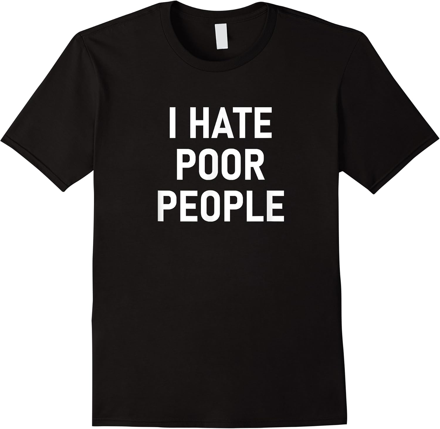 i hate poor people funny jokes sarcastic t shirt skuid 138083 item.jpg