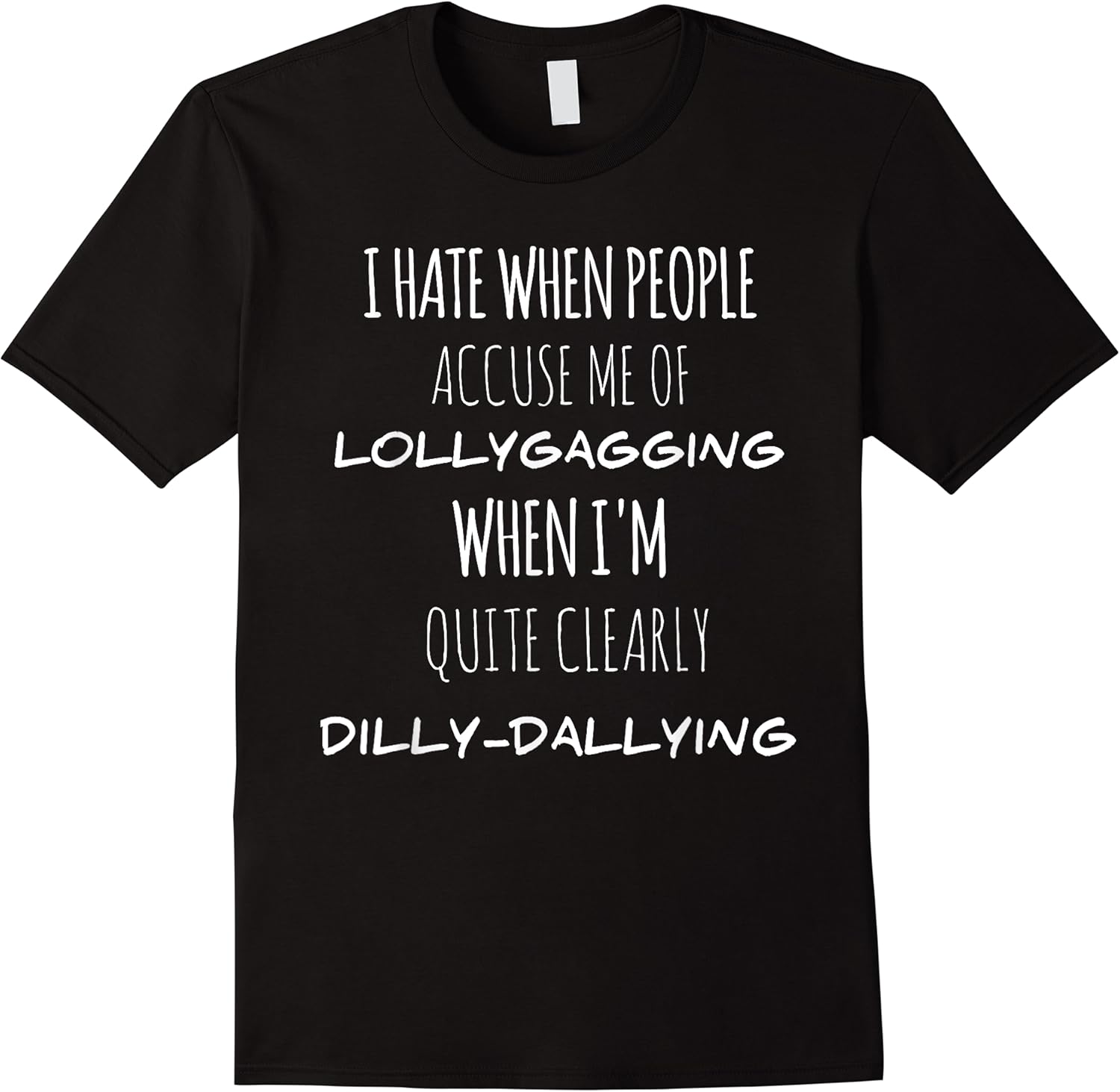 i hate when people accuse me of lollygagging funny t shirt skuid 164245 item.jpg