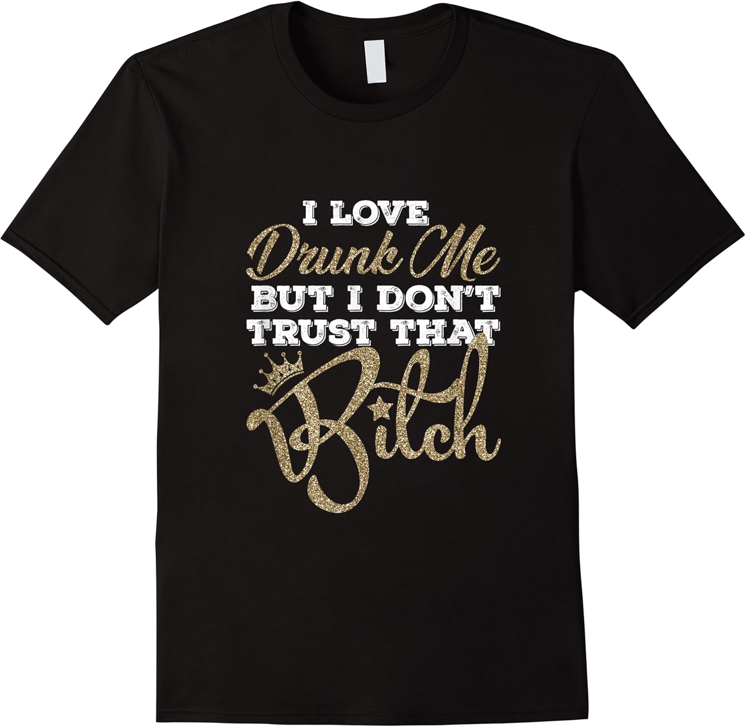 i love drunk me but i dont trust that btch best funny t shirt skuid 160541 item.jpg